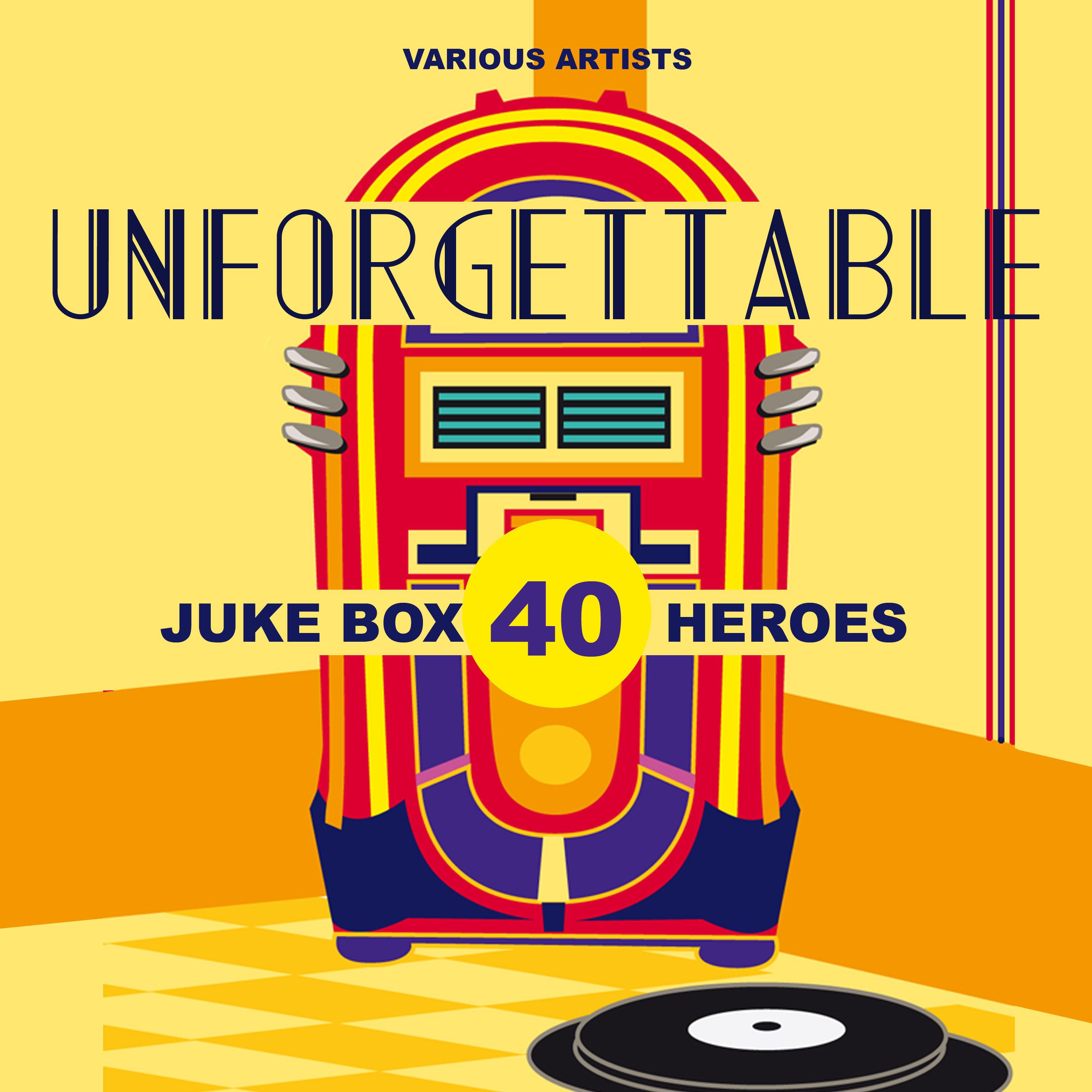 Unforgettable (40 Juke Box Heroes)