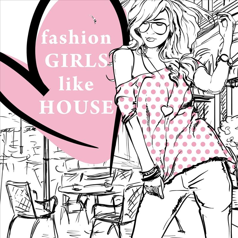 Fashion Girls Like House