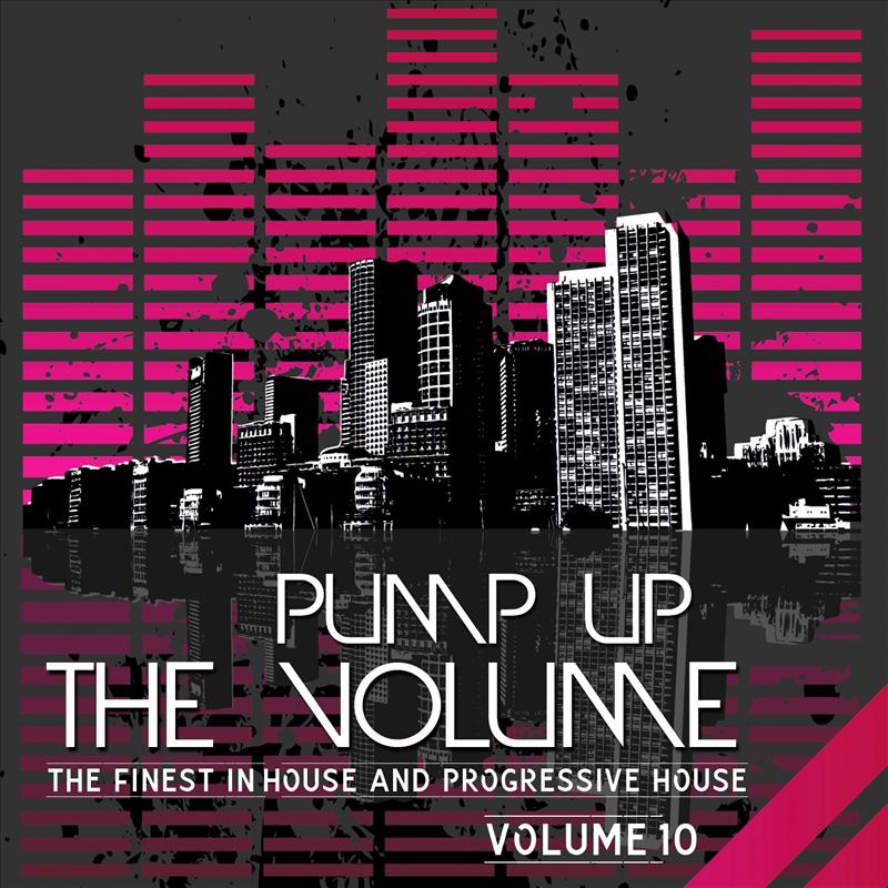 Pump Up the Volume (The Finest in House & Progressive House, Vol. 10)