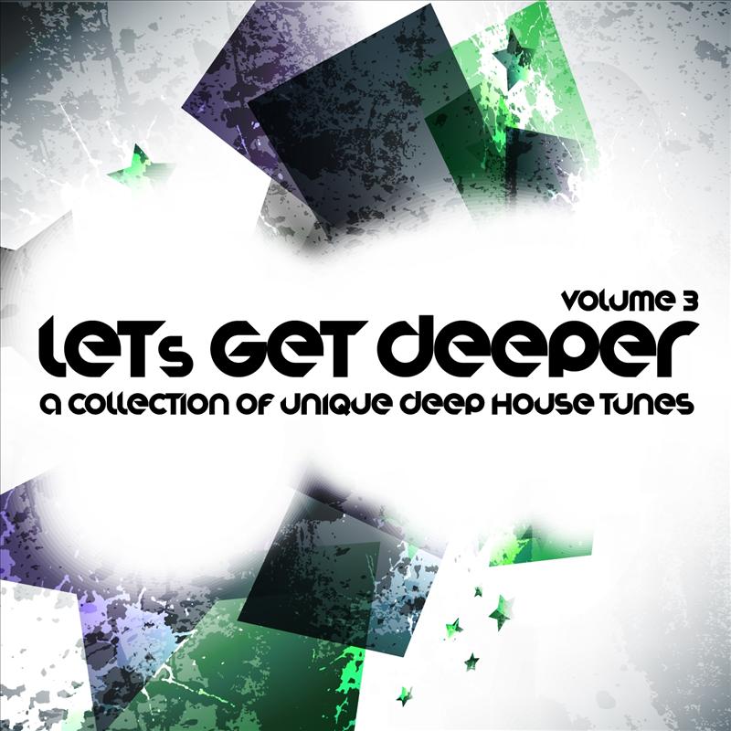 Let's Get Deeper, Vol. 3 (A Collection of Unique Deep House Tunes)