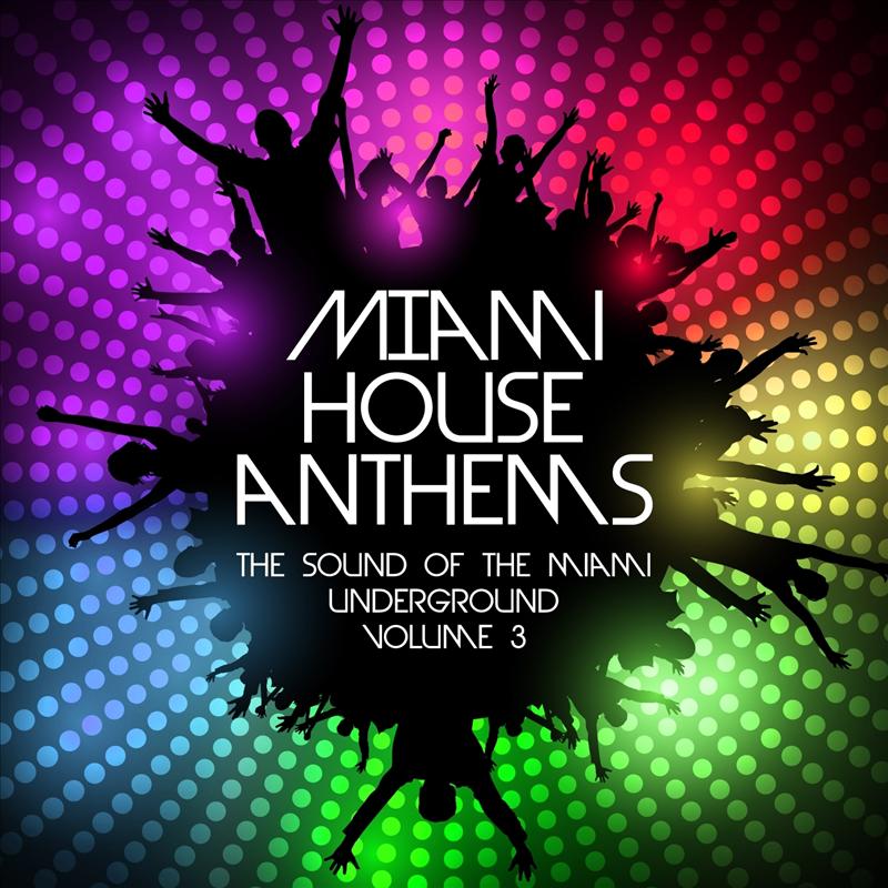 Miami House Anthems, Vol. 3 (The Sound of the Miami Underground)