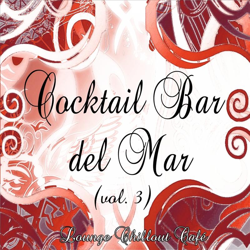 Cocktail Bar del Mar: Lounge Chillout Cafe, Vol. 3
