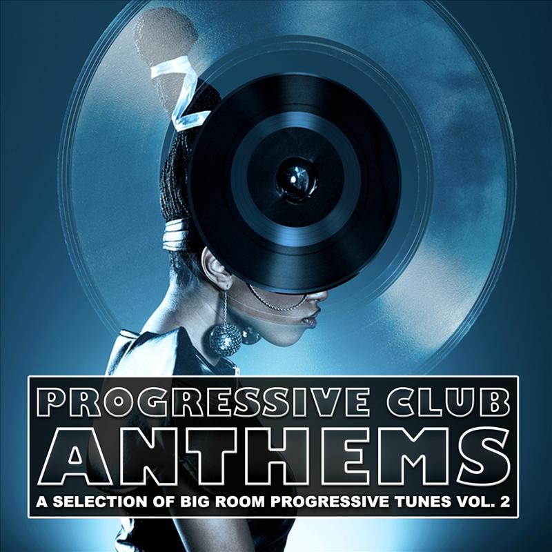 Progressive Club Anthems (A Selection of Big Room Progressive Tunes, Vol. 2)