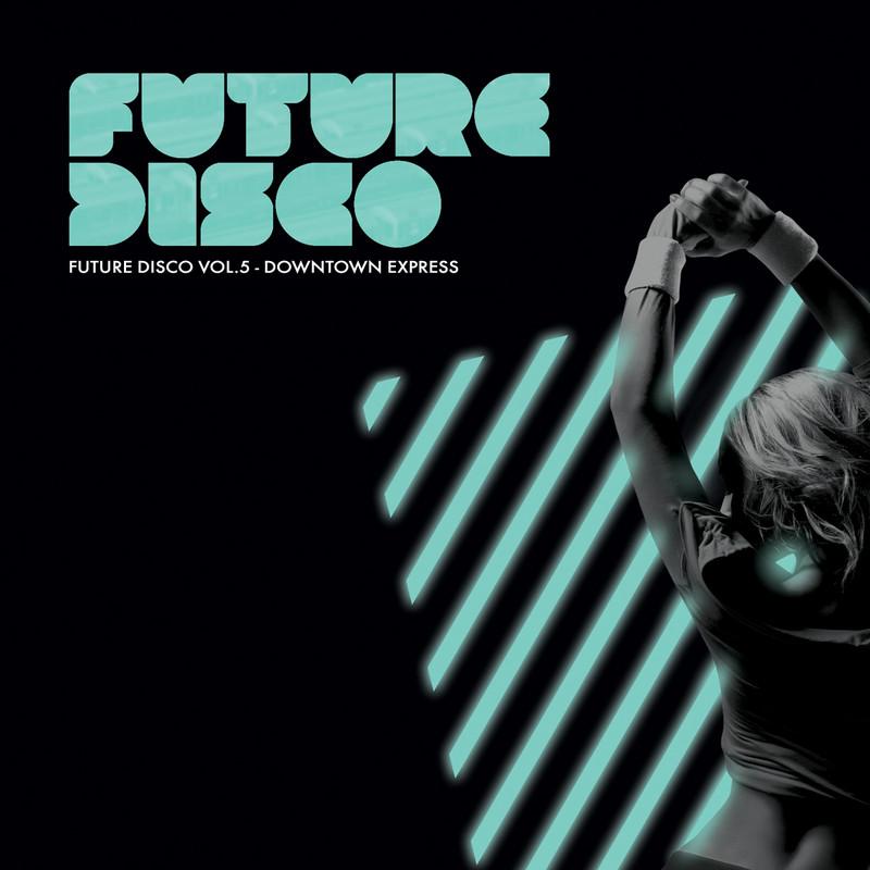 Future Disco - Downtown Express Continuous Mix