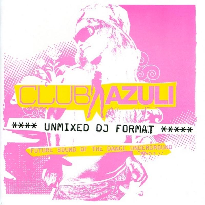 Club Azuli - Future Sound Of The Dance Underground - 01/06 Unmixed DJ Format