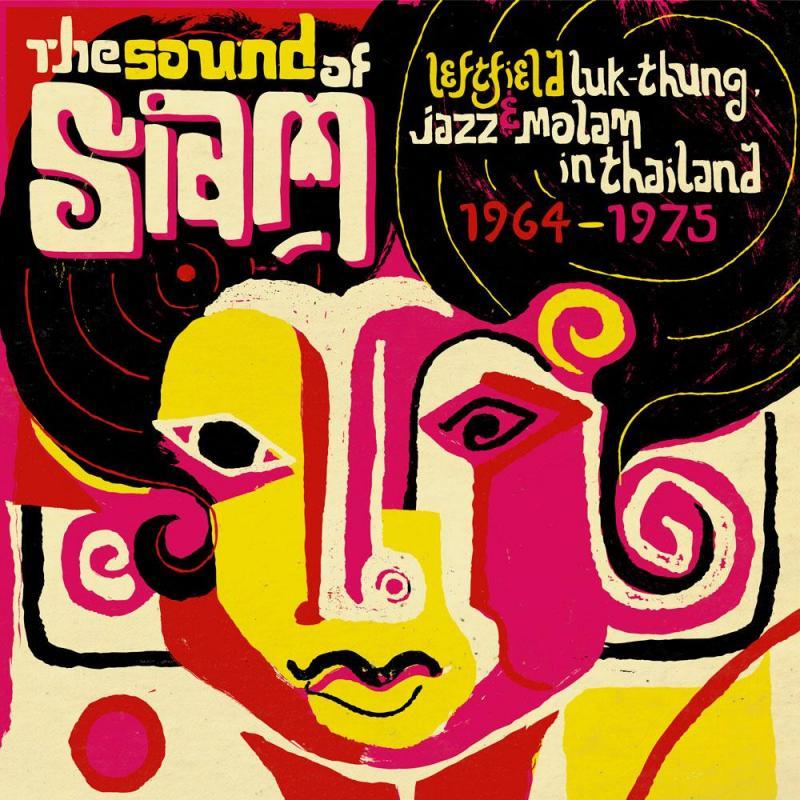 Soundway Records Presents The Sound Of Siam : Leftfield Luk Thung, Jazz And Molam From Thailand 1964 - 1975