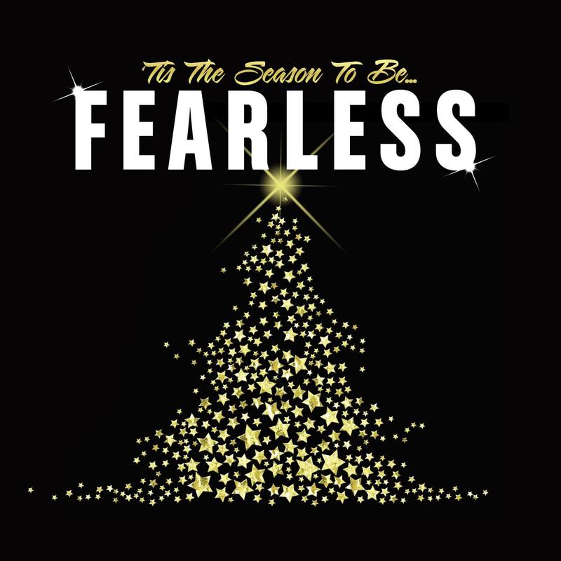 'Tis The Season To Be Fearless