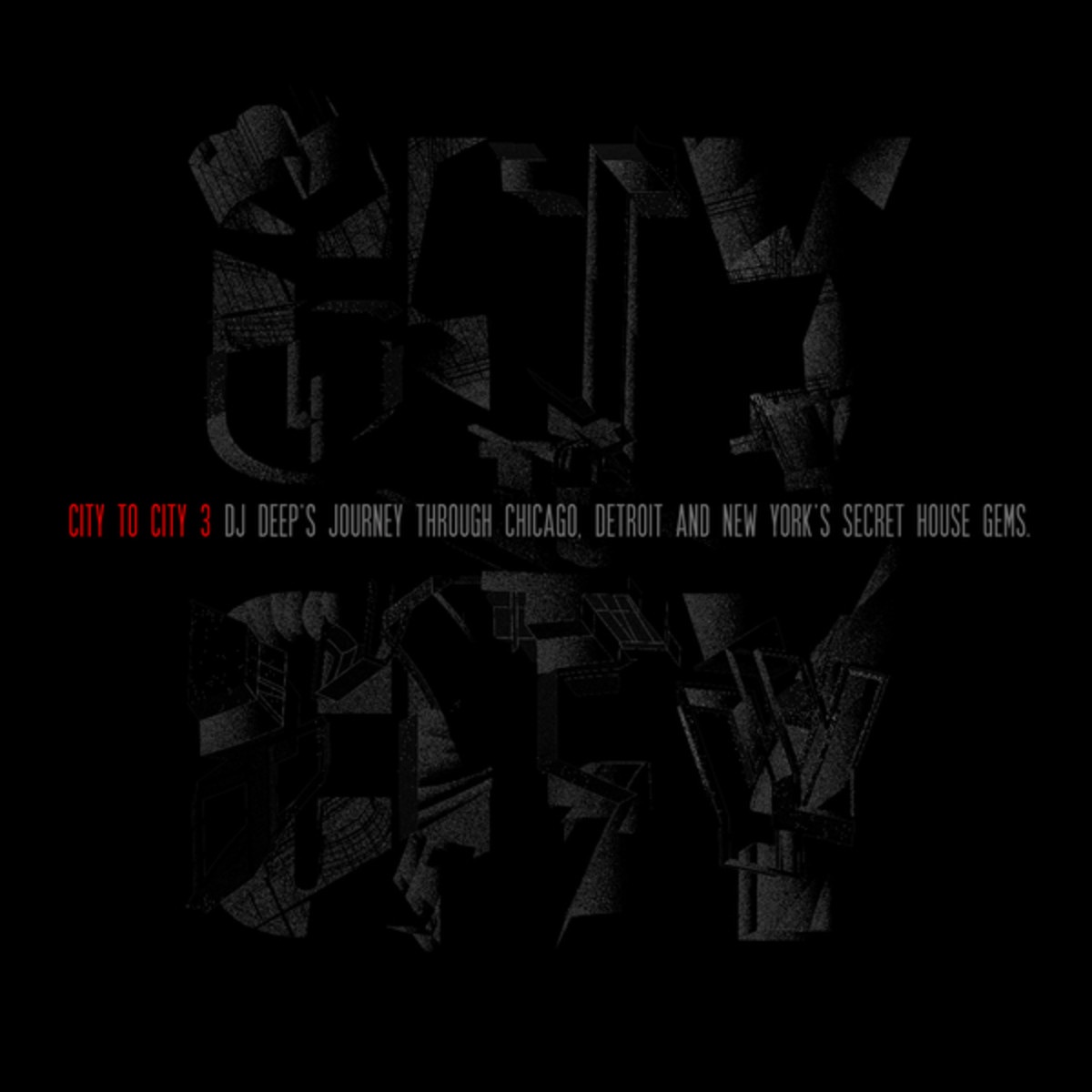 City to City 3 - DJ Deep's Journey Through Chicago, Detroit And New York's Secret House Gems