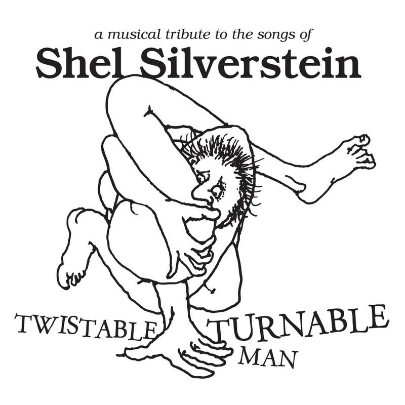 Twistable, Turnable Man: A Musical Tribute To The Songs of Shel Silverstein