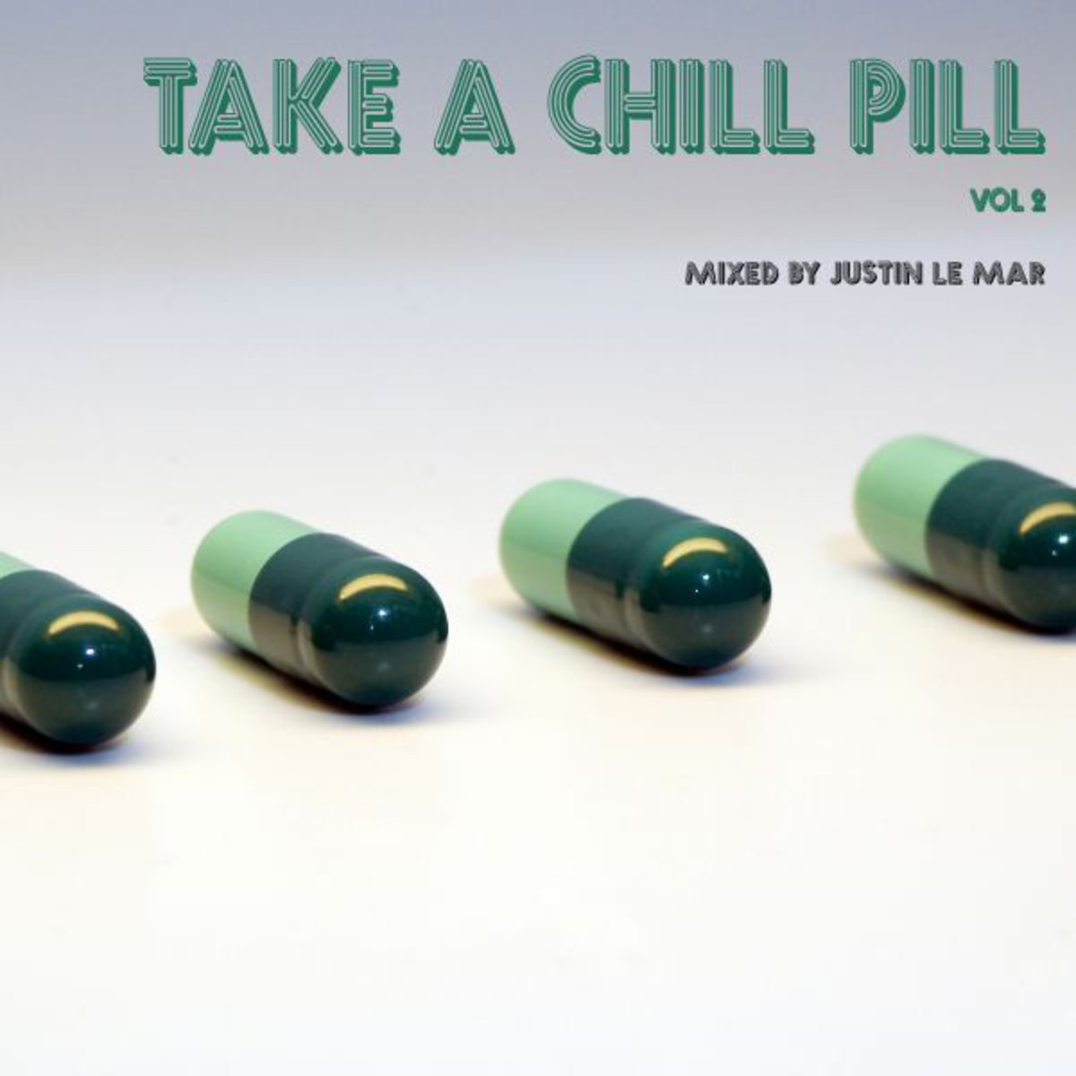Take A Chill Pill Vol 2 - Mixed by Justin Le Mar