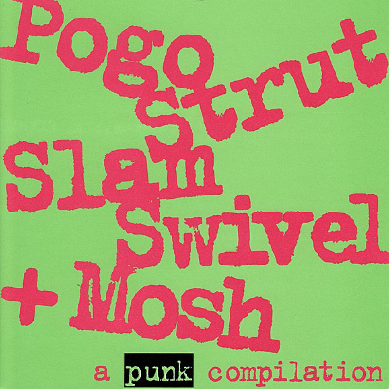 Pogo, Strut, Slam, Swivel & Mosh