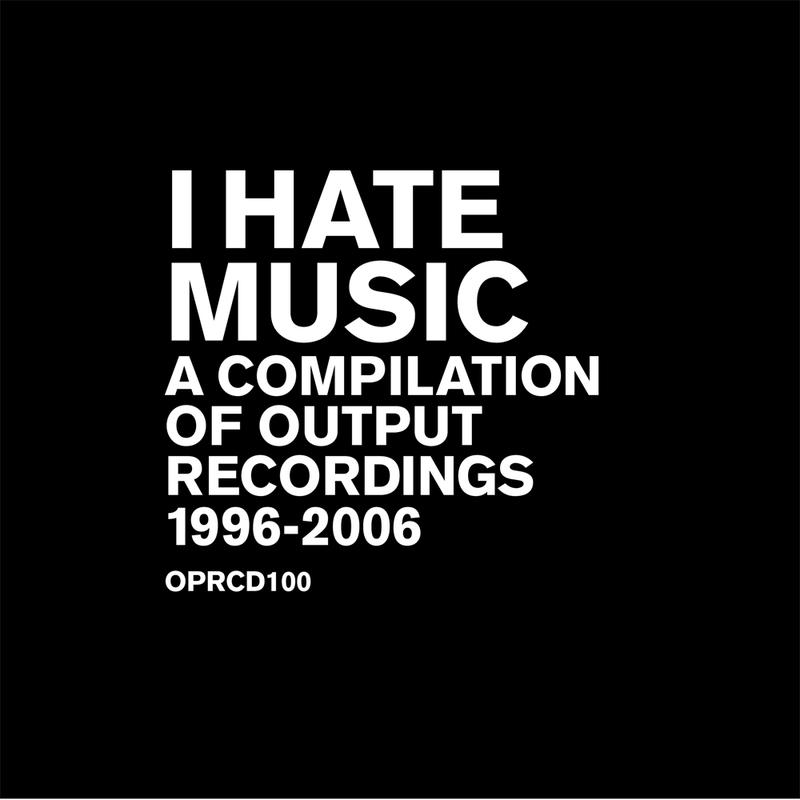 I Hate Music - A Compilation Of Output Recordings