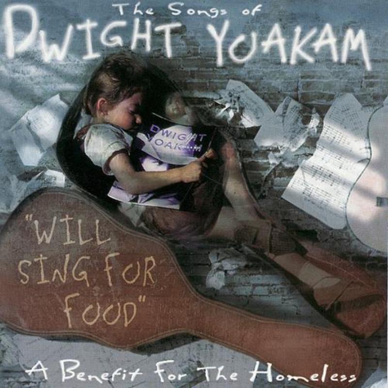 The Songs Of Dwight Yoakam "Will Sing For Food"
