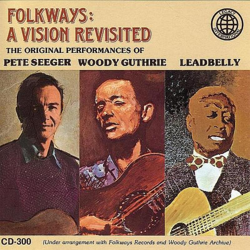 Folkways: A Vision Revisited - The Original Peformances Of Leadbelly, Woody Guthrie, Pete Seeger