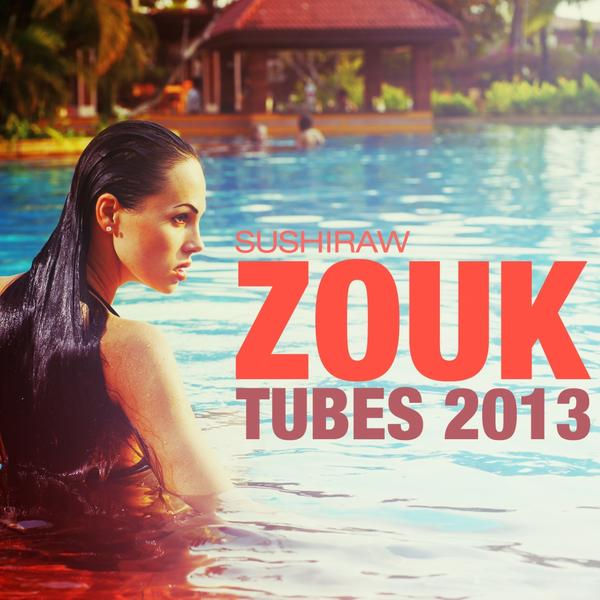 Zouk Tubes 2013 Sushiraw