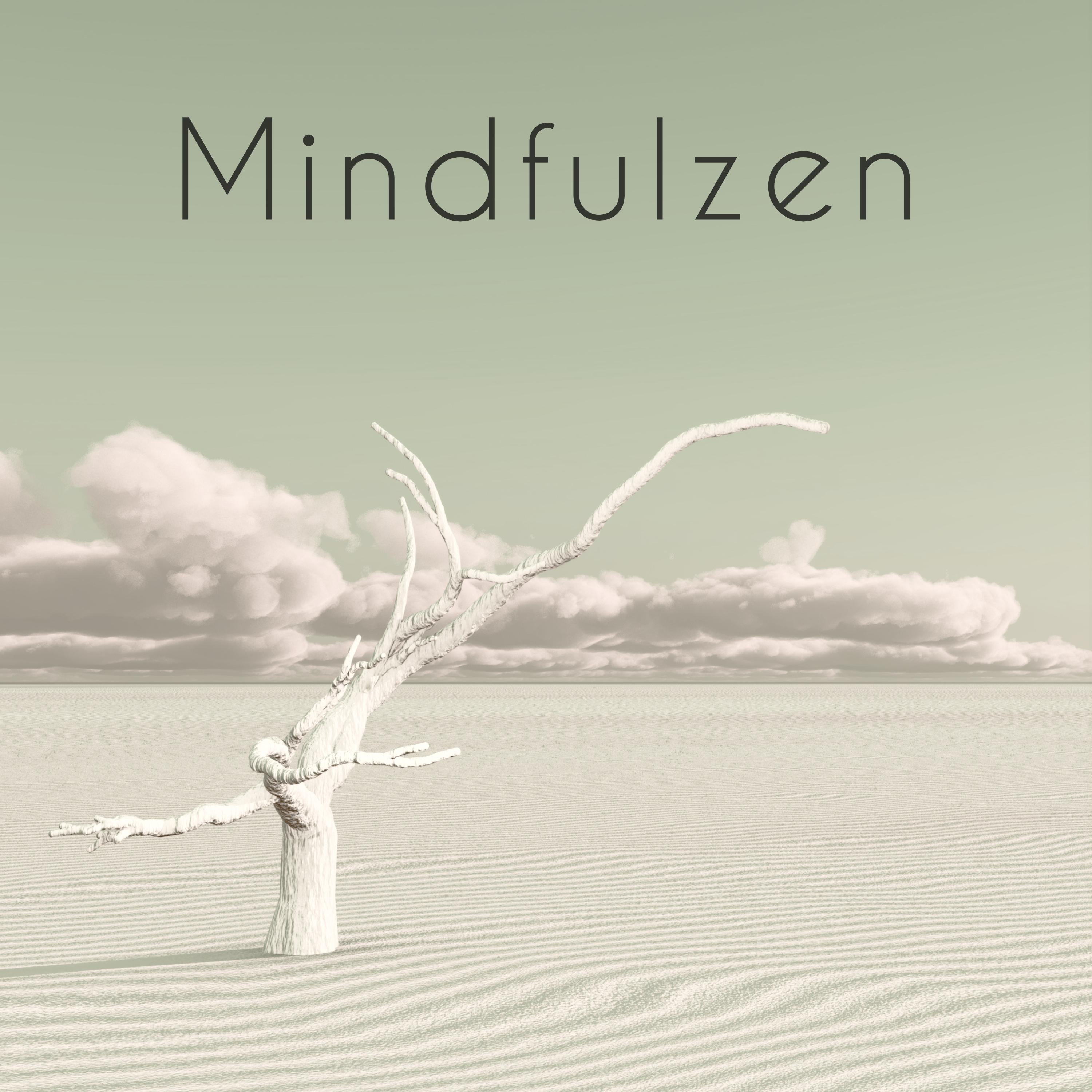 Mindfulzen  Soothing Zen Music to Find Inner Peace, Live the Present Moment, Here and Now