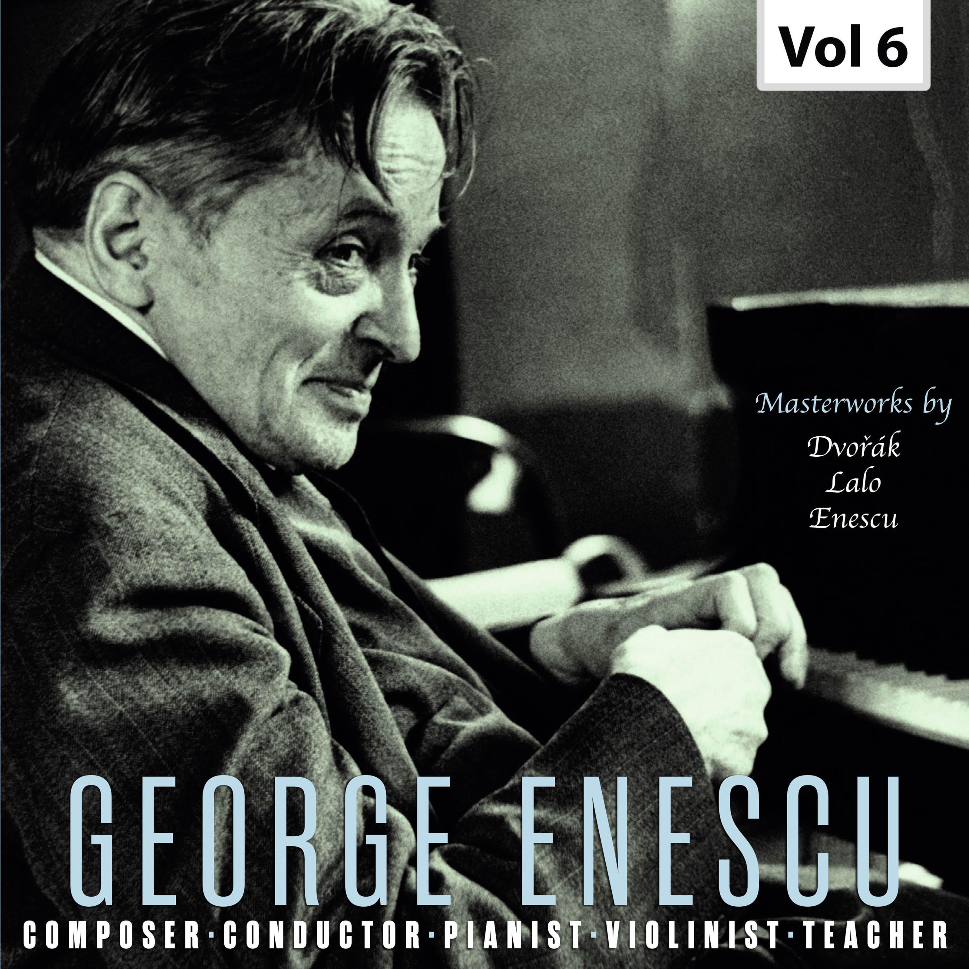 Enescu: Composer, Conductor, Pianist, Violinist & Teacher, Vol. 6