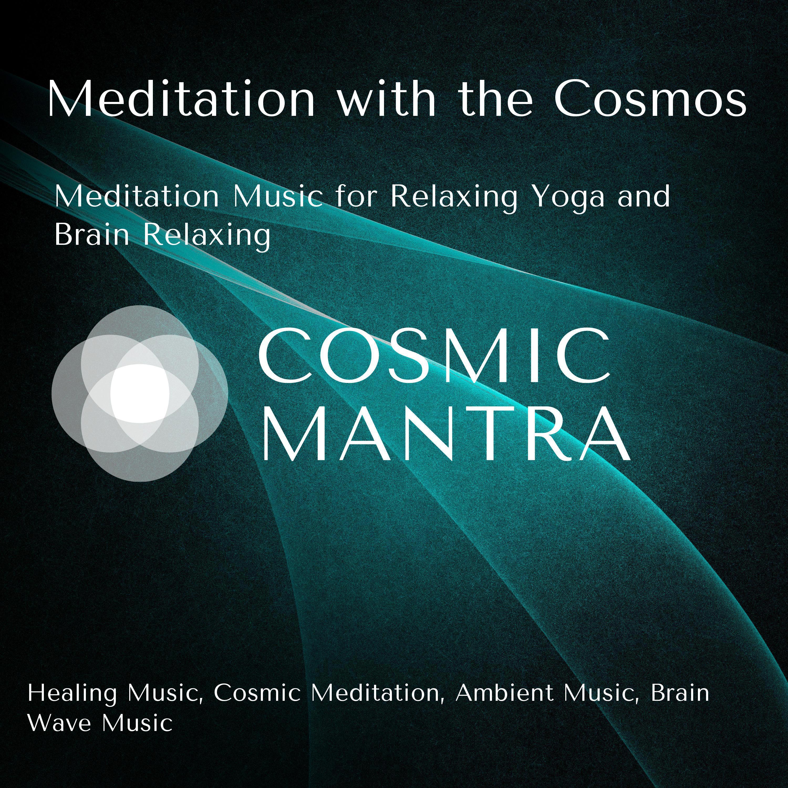 Meditation With The Cosmos (Meditation Music For Relaxing Yoga And Brain Relaxing) (Healing Music, Cosmic Meditation, Ambient Music, Brain Wave Music)