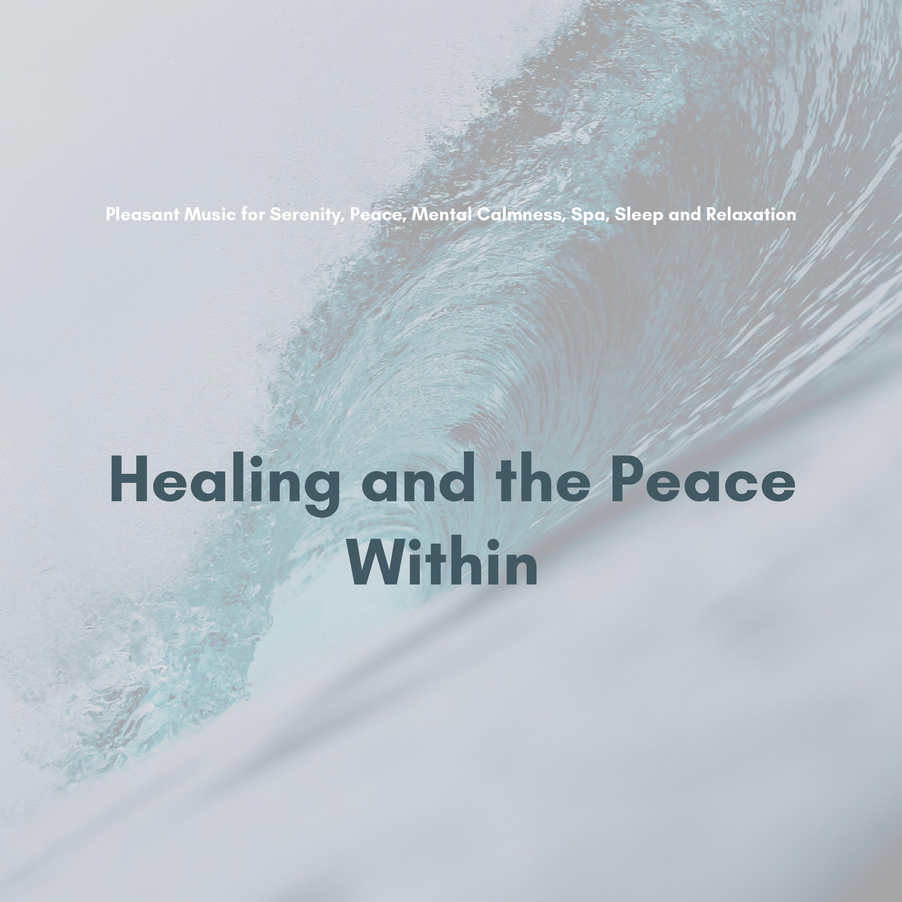 Healing And The Peace Within (Pleasant Music For Serenity, Peace, Mental Calmness, Spa, Sleep And Relaxation)