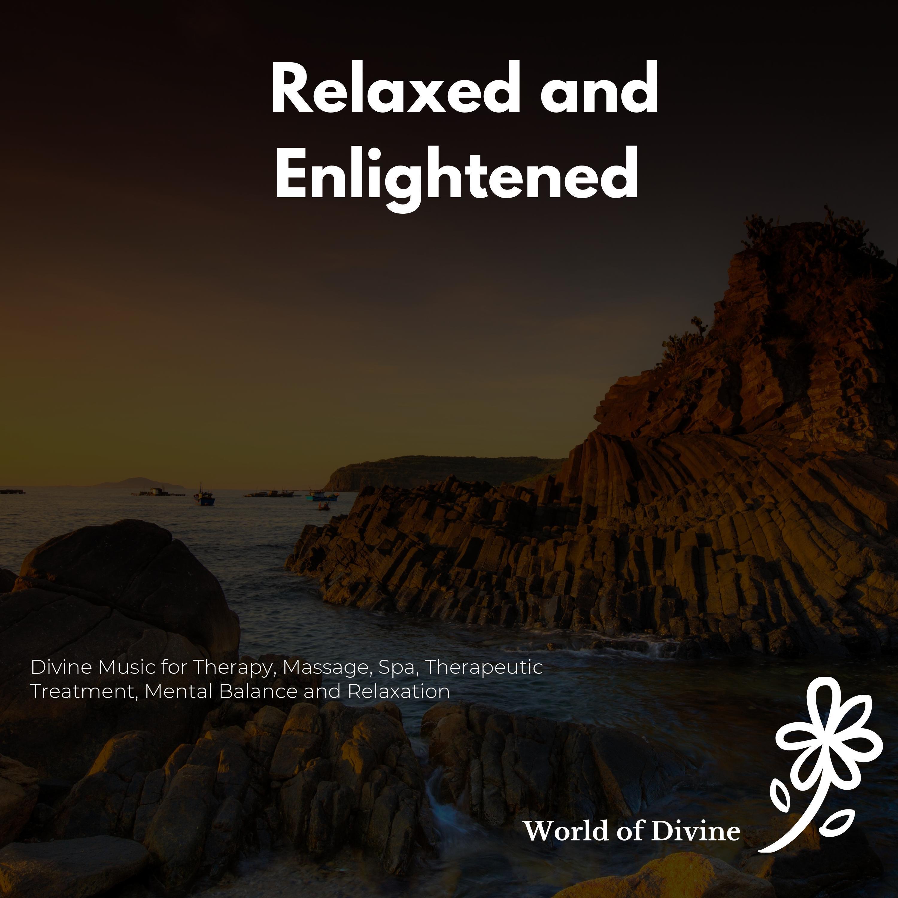 Relaxed And Enlightened (Divine Music For Therapy, Massage, Spa, Therapeutic Treatment, Mental Balance And Relaxation)