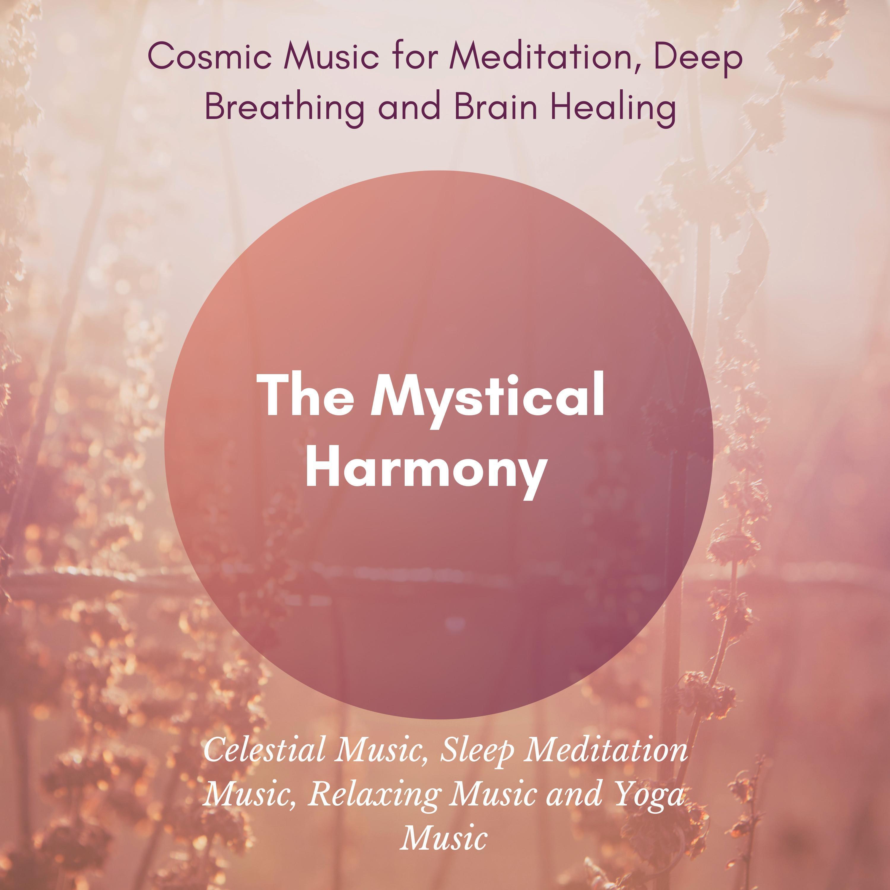 The Mystical Harmony (Cosmic Music For Meditation, Deep Breathing And Brain Healing) (Celestial Music, Sleep Meditation Music, Relaxing Music And Yoga Music)