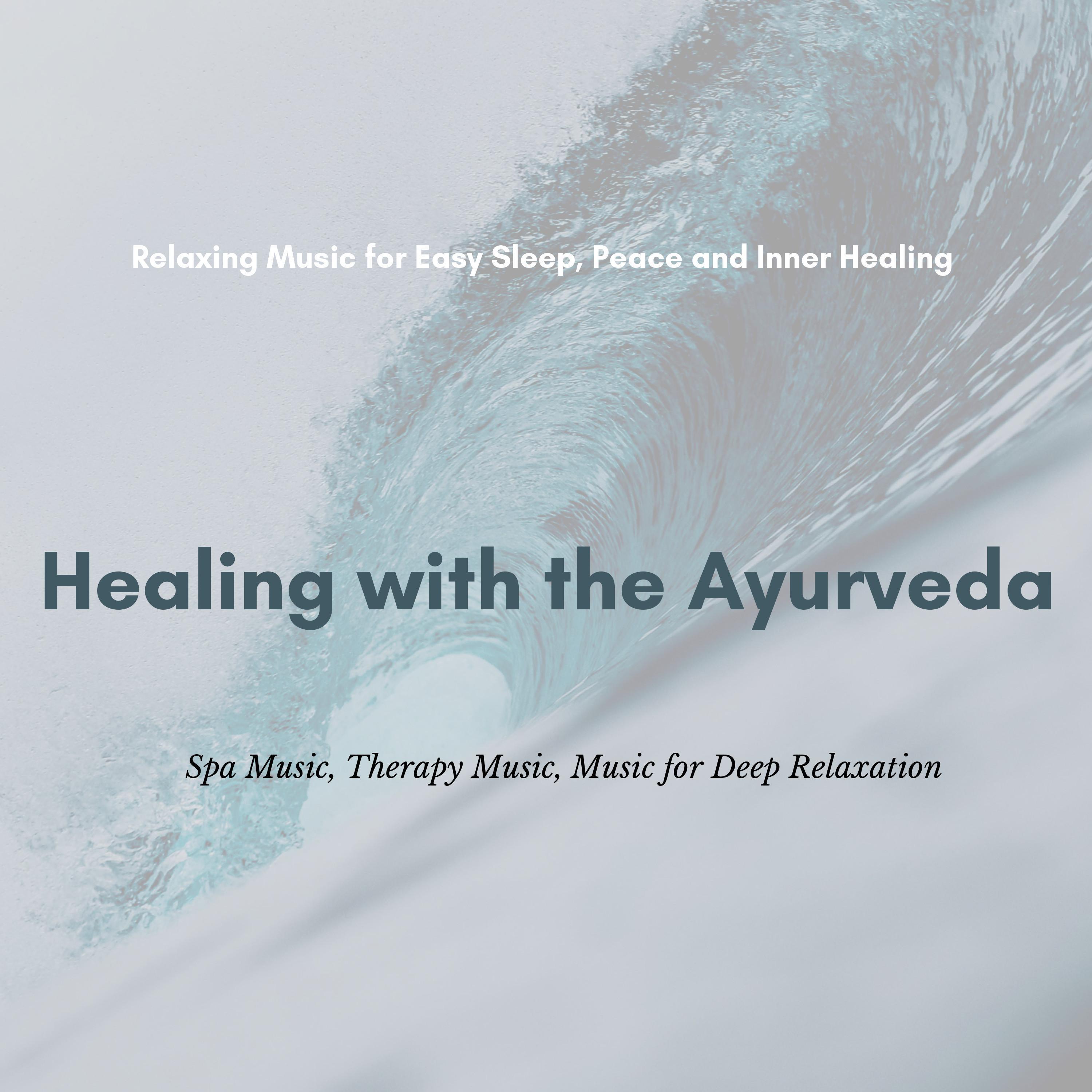 Healing With The Ayurveda (Relaxing Music For Easy Sleep, Peace And Inner Healing) (Spa Music, Therapy Music, Music For Deep Relaxation)