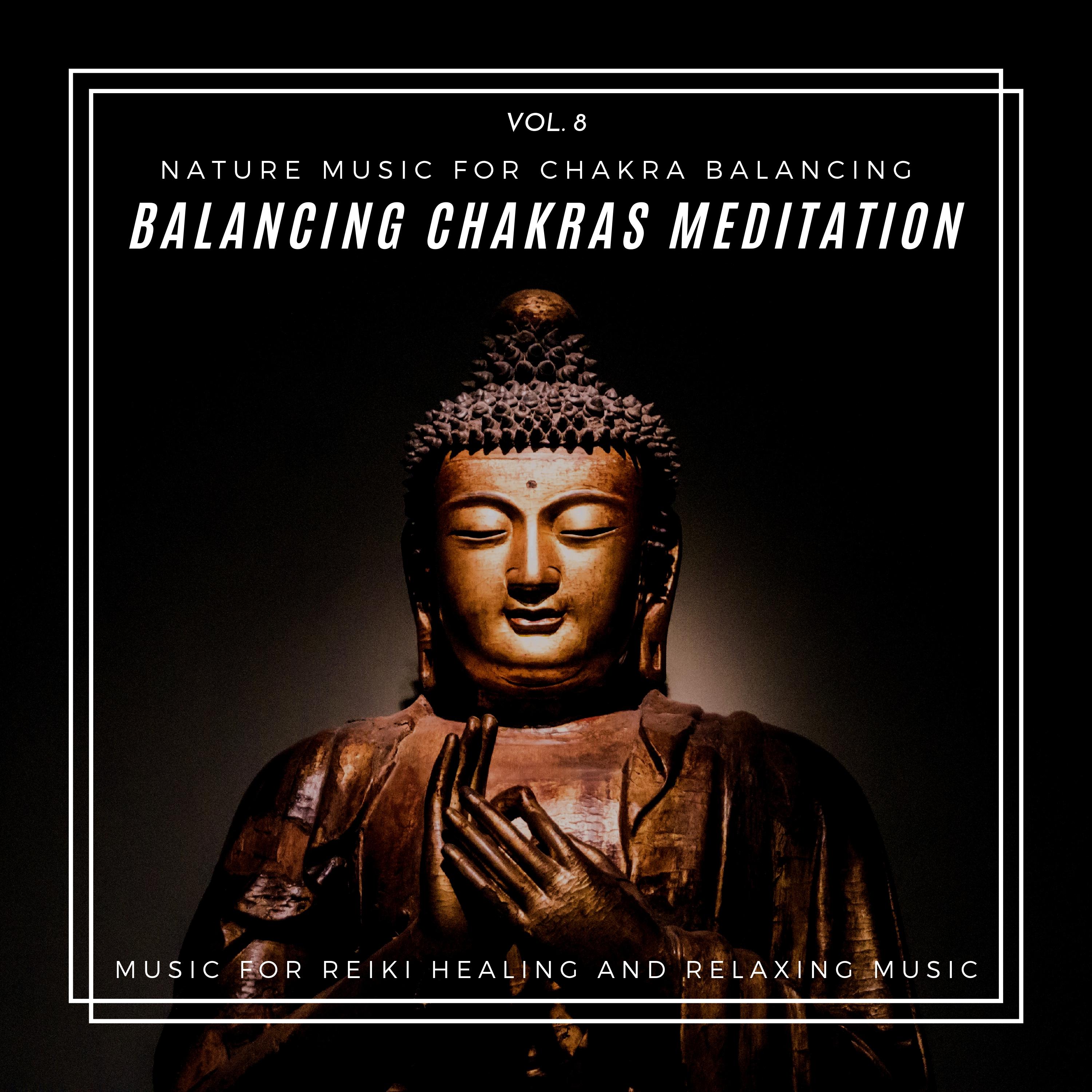 Balancing Chakras Meditation - Nature Music For Chakra Balancing, Music For Reiki Healing And Relaxing Music, Vol. 8