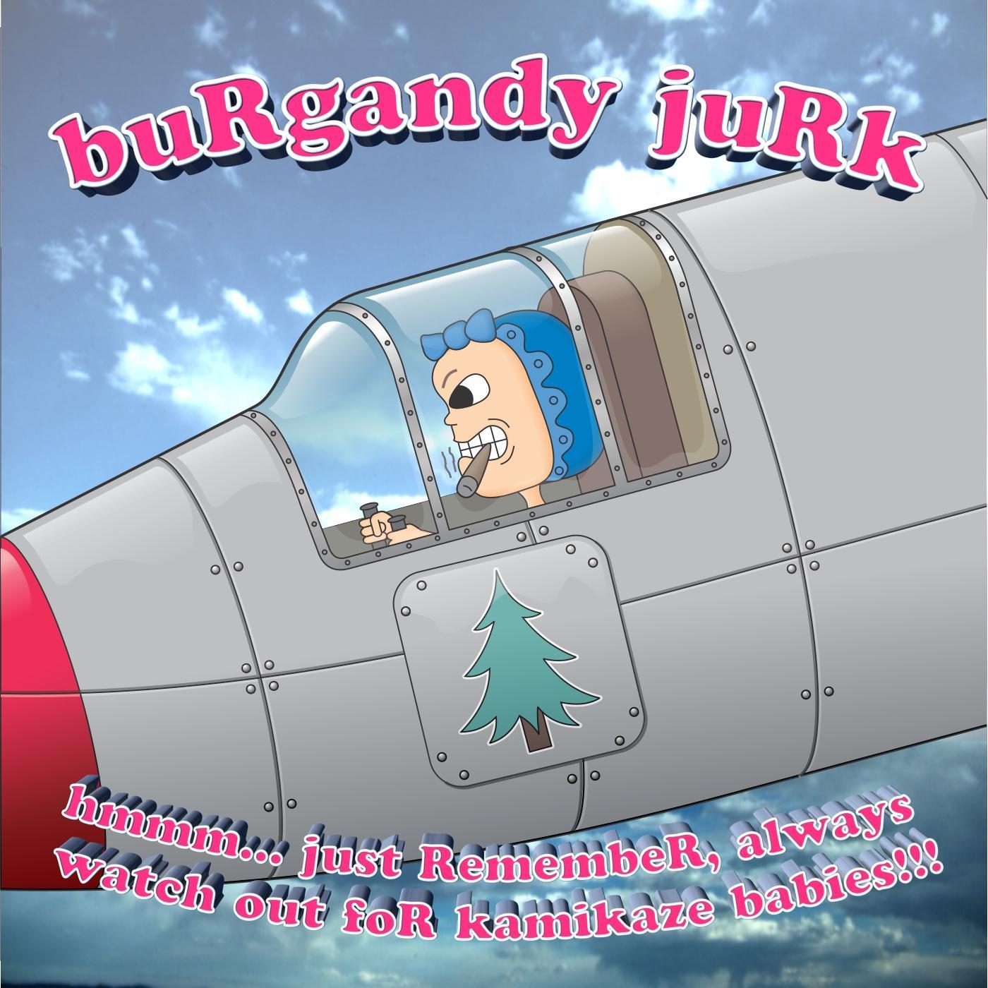 Hmmm... Just Remember, Always Watch Out for Kamikaze Babies!!!