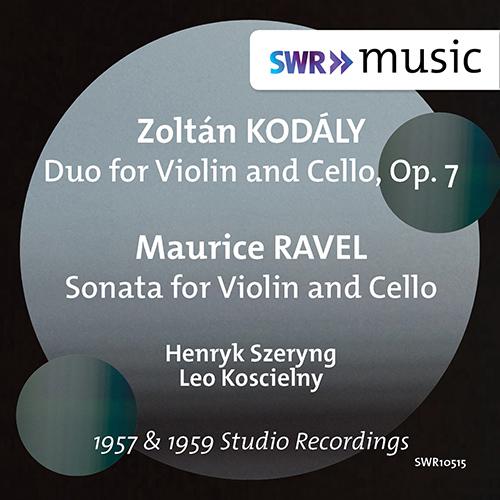KODÁ LY, Z.: Duo for Violin and Cello, Op. 7  RAVEL, M.: Sonata for Violin and Cello Szeryng, Koscielny