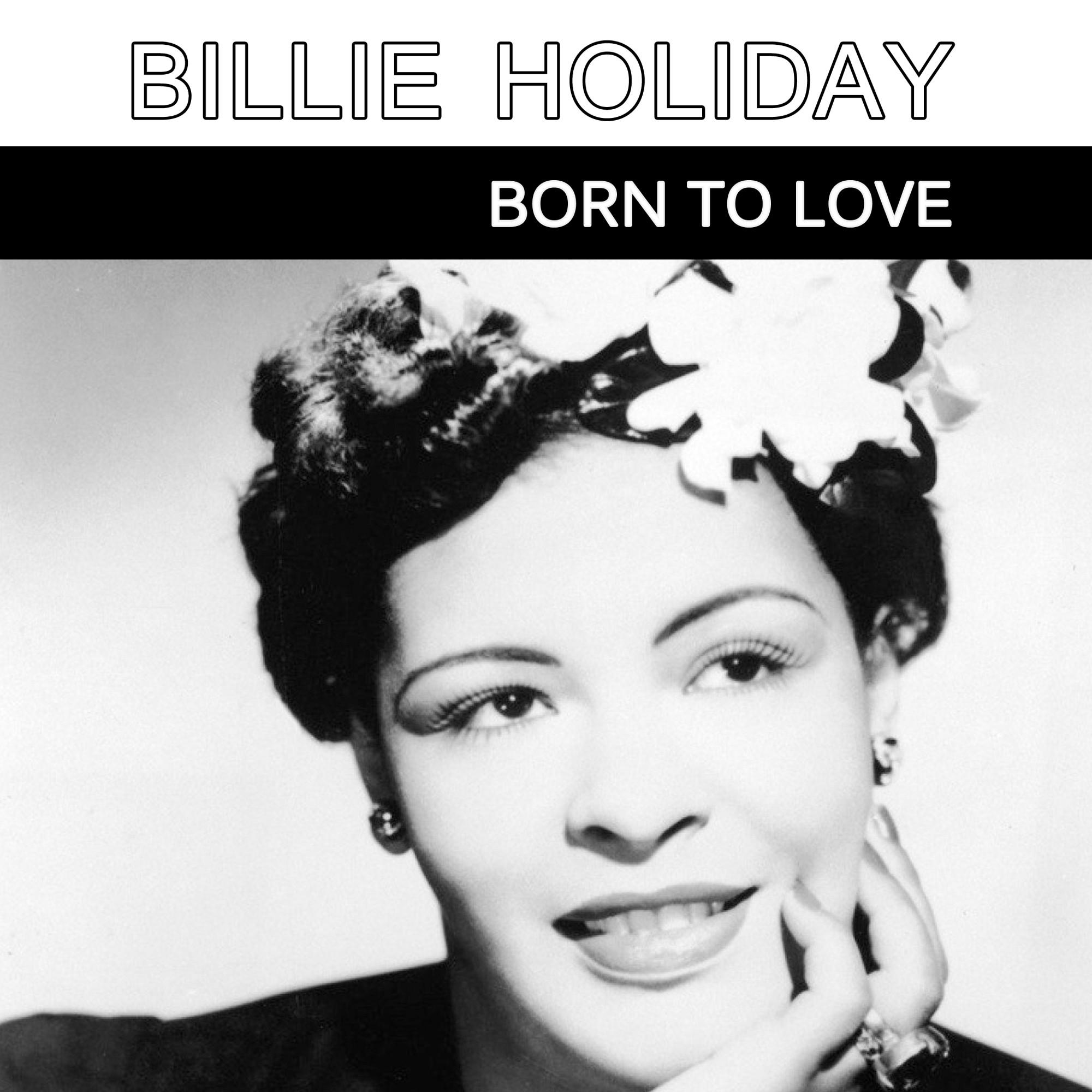 Billie Holiday Born to Love
