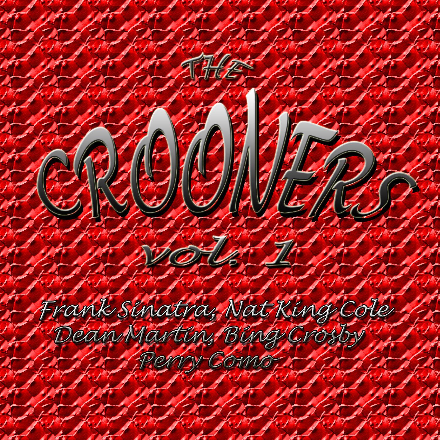 Crooners Vol. 1 the Best of Frank Sinatra, Nat King Cole, Dean Martin, Bing Crosby, Perry Como