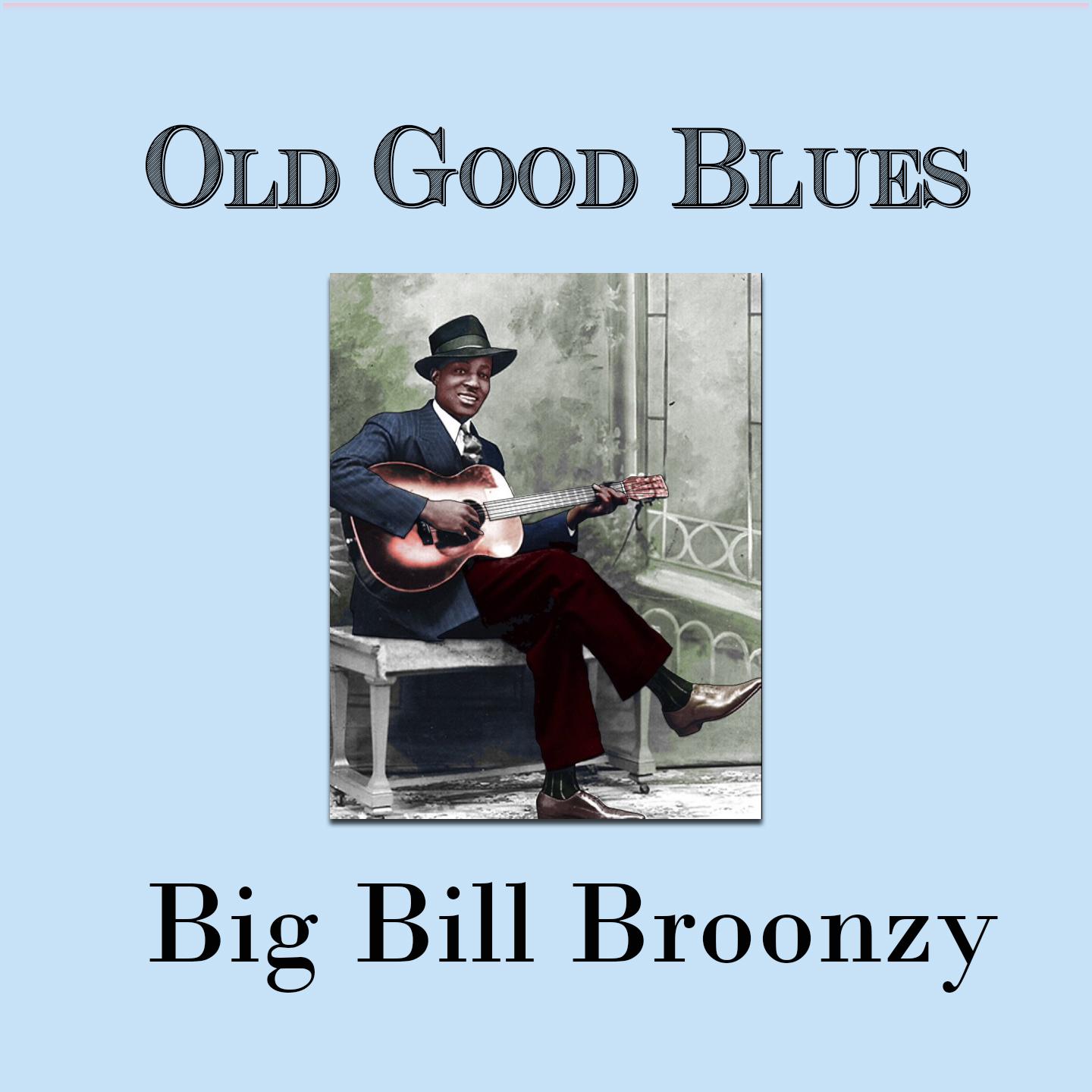 Old Good Blues, Big Bill Broonzy