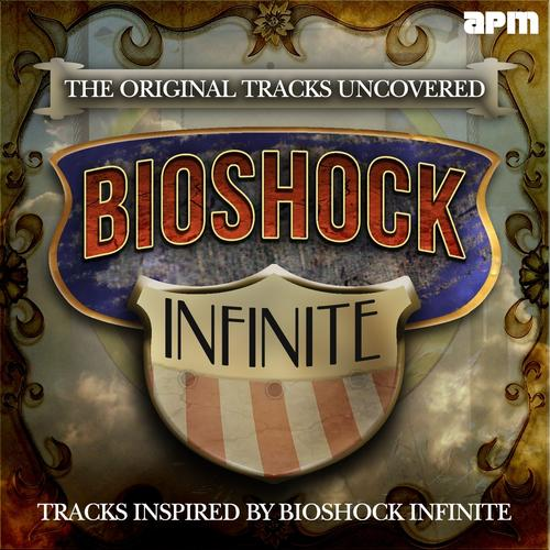 The Original Songs Uncovered (Tracks Inspired By Bioshock Infinite)