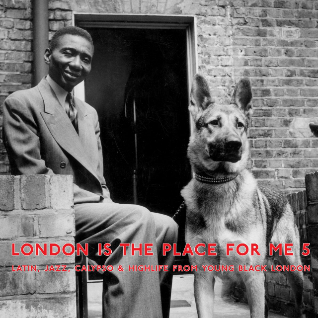 London Is the Place for Me 5: Latin, Jazz, Calypso and Highlife from Young Black London