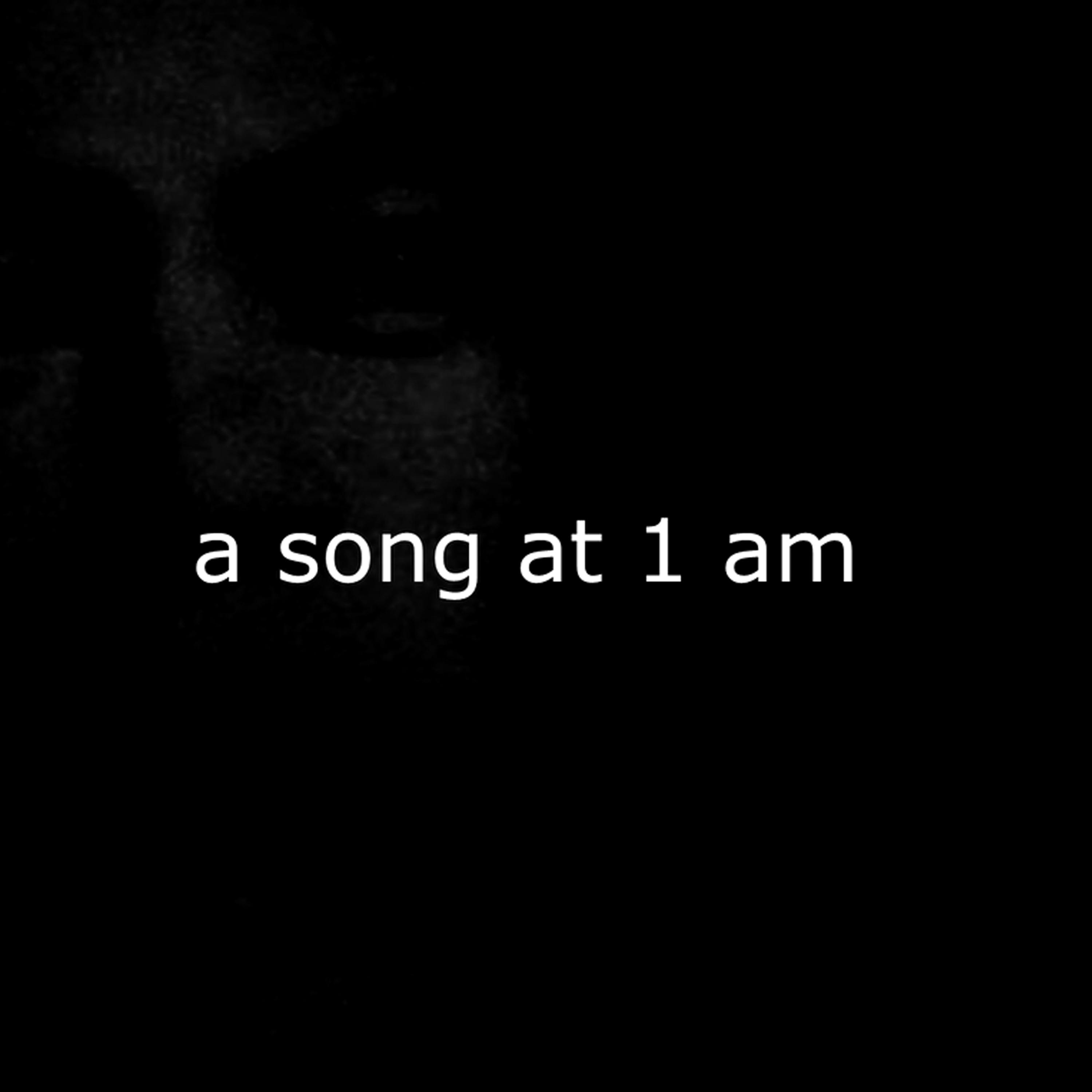 A Song at 1 am