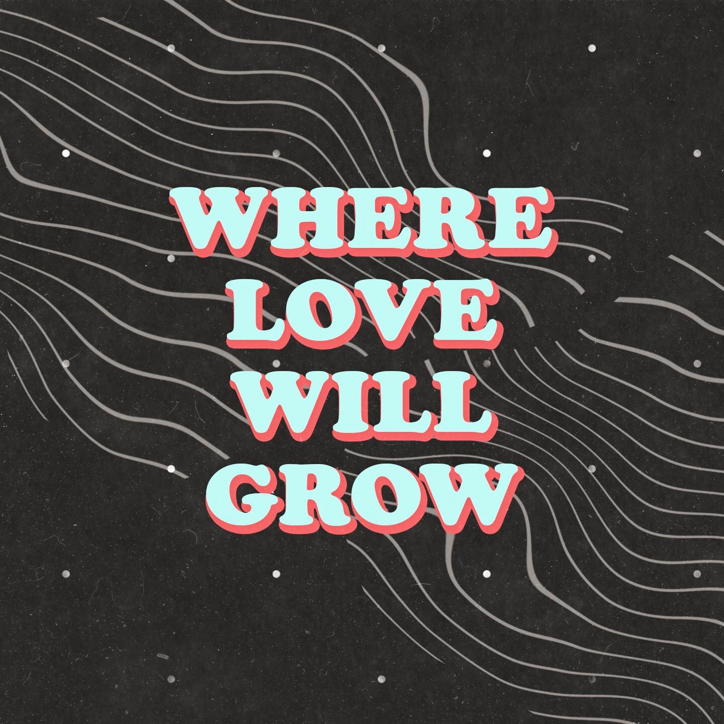Where Love Will Grow