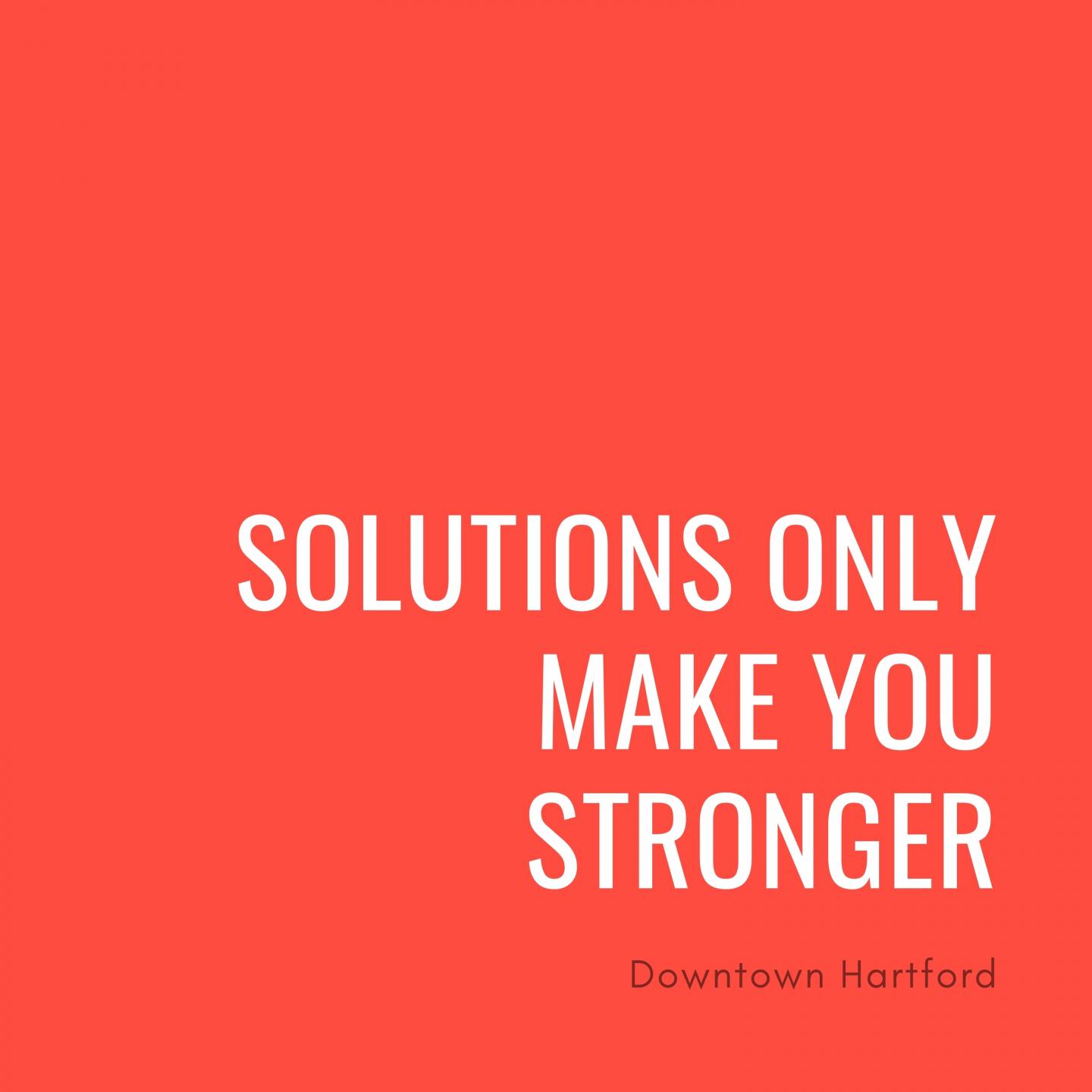 Solutions Only Make You Stronger