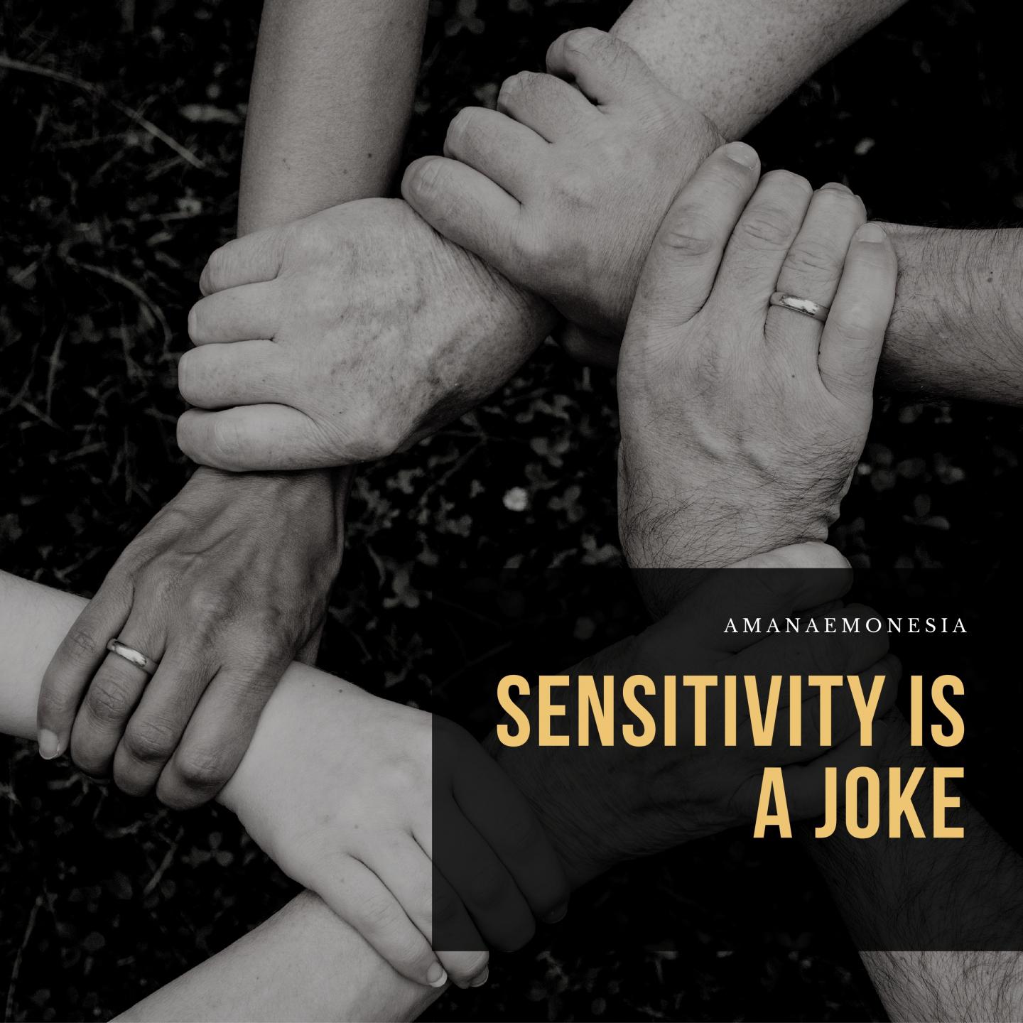 Sensitivity Is A Joke