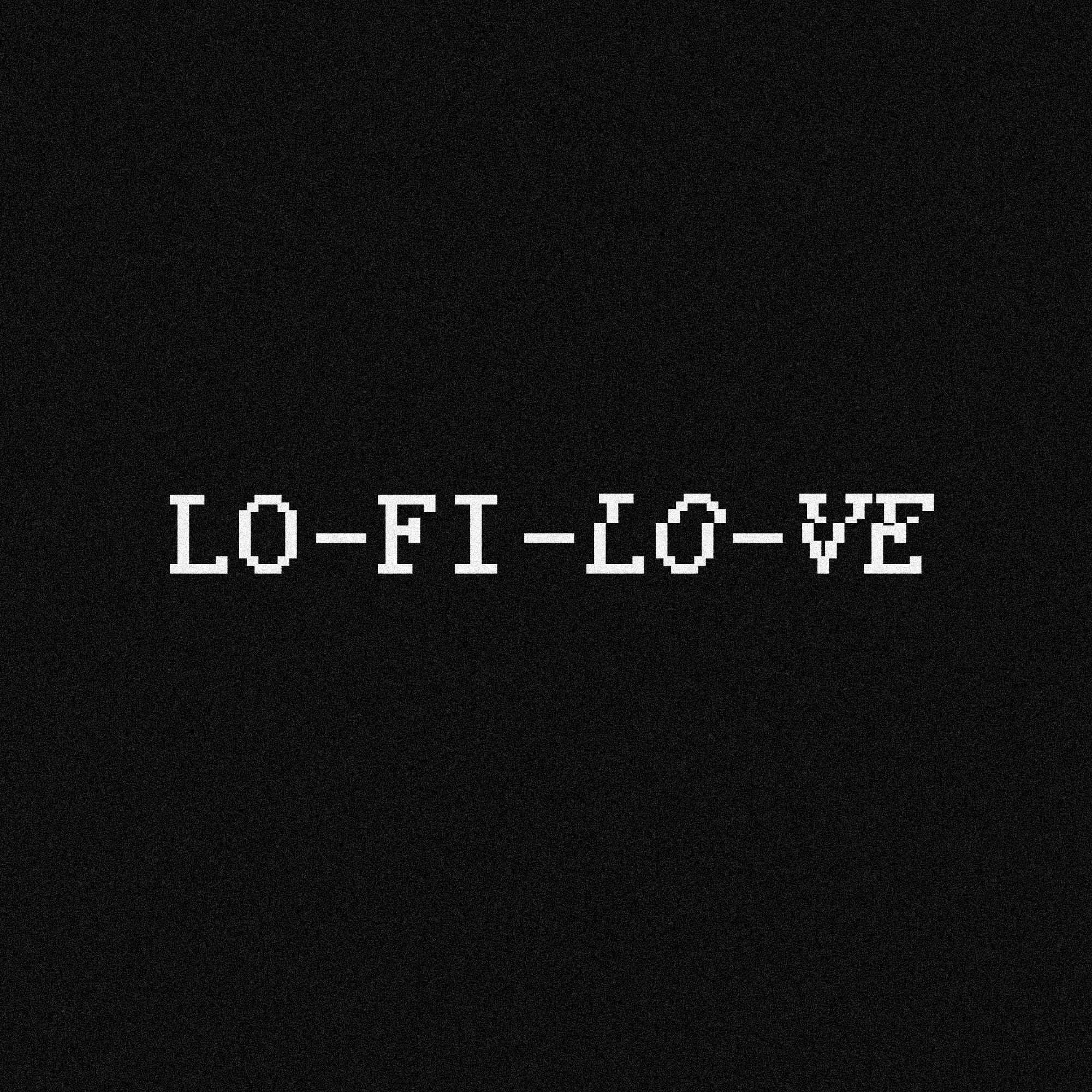 Lo-Fi-Lo-Ve