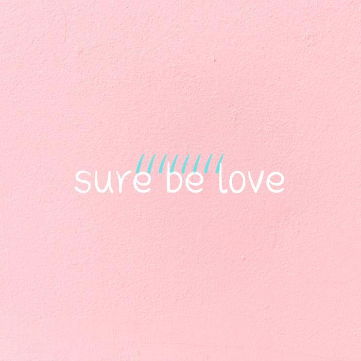 Sure be love