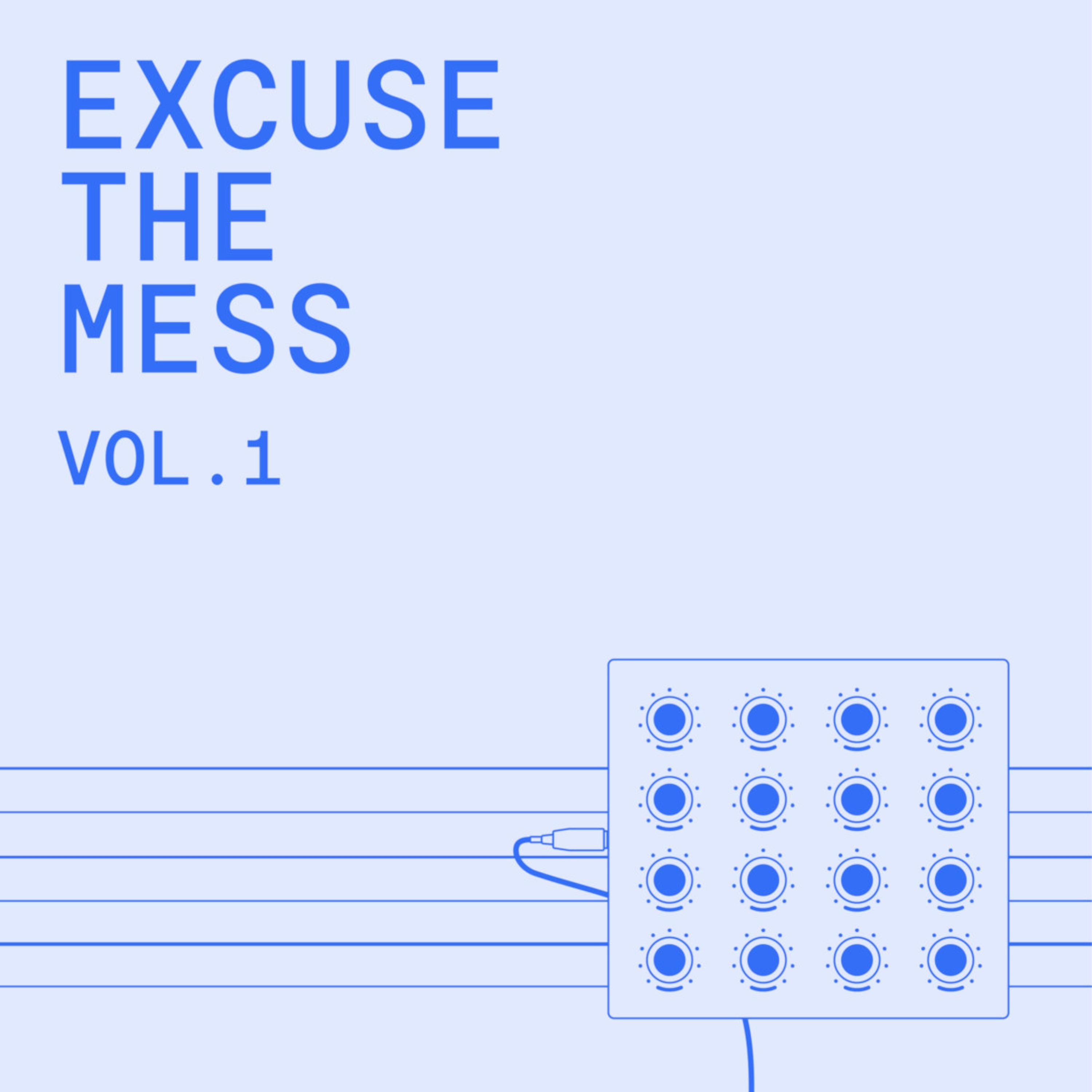 excuse the mess, vol. 1