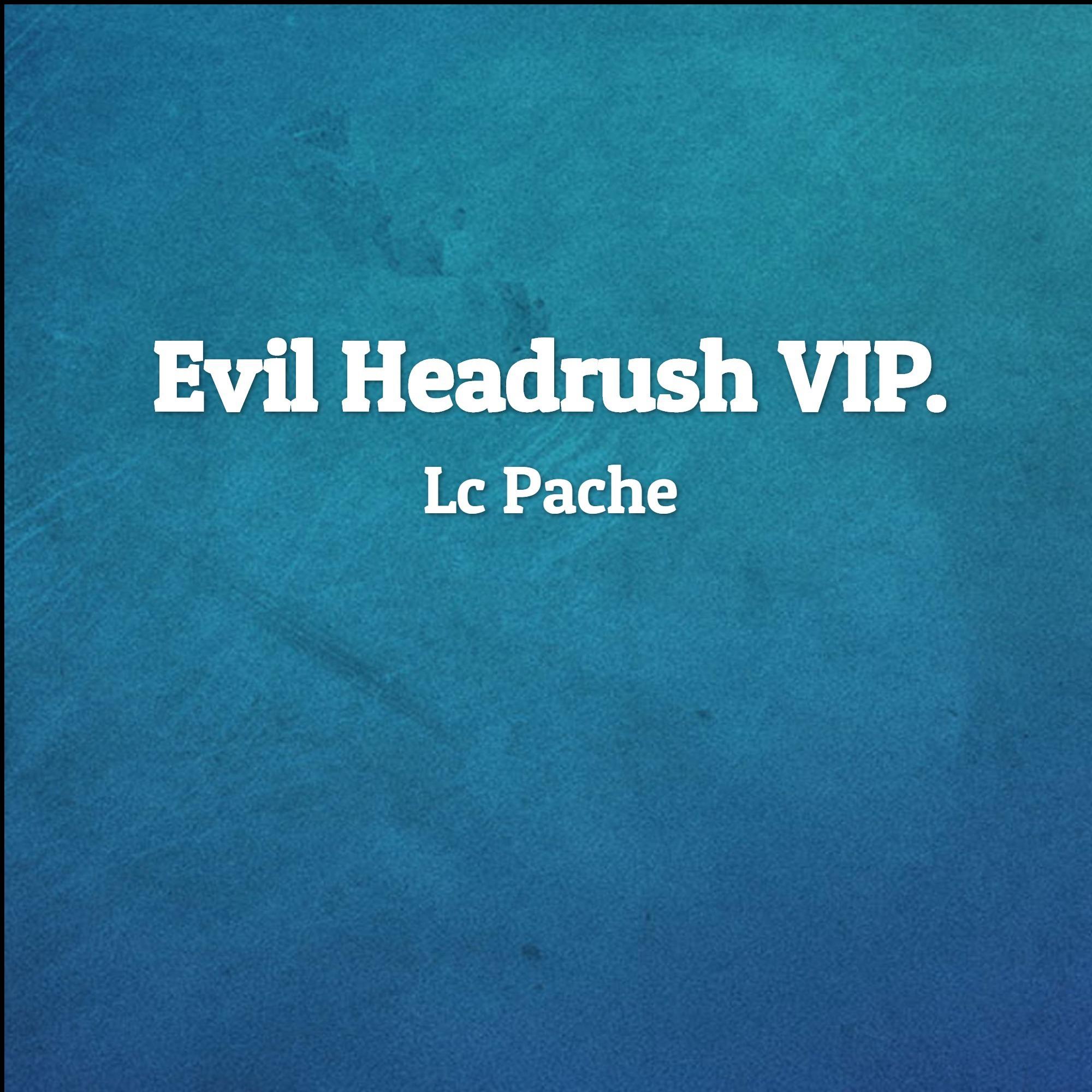 Evil Headrush (VIP)