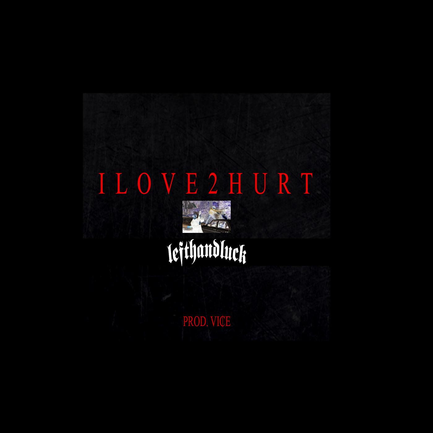 ILOVE2HURT Prod. Vi e