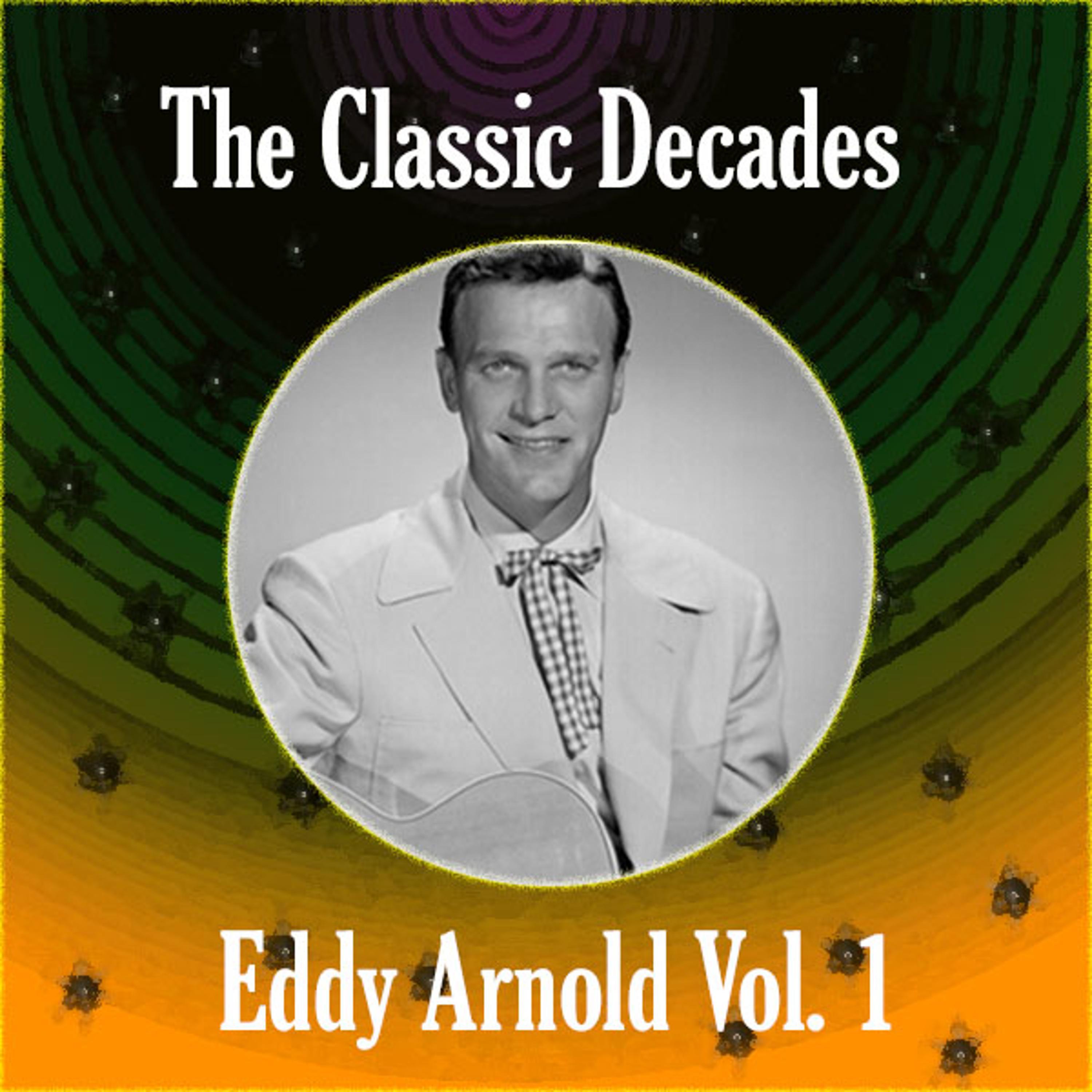 The Classic Decades Presents - Eddy Arnold Vol. 1