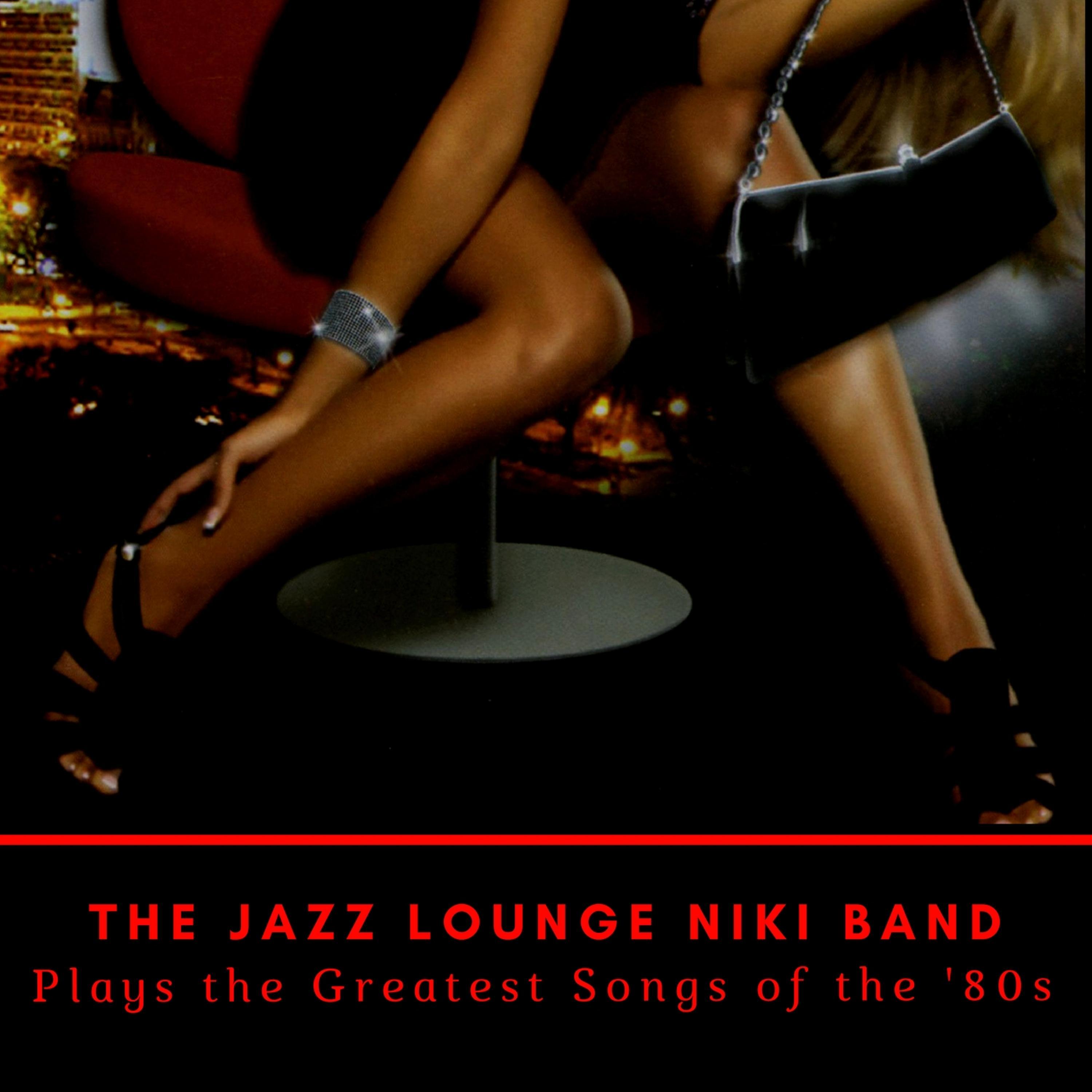 The Jazz Lounge Niki Band Plays the Greatest Songs of the '80s