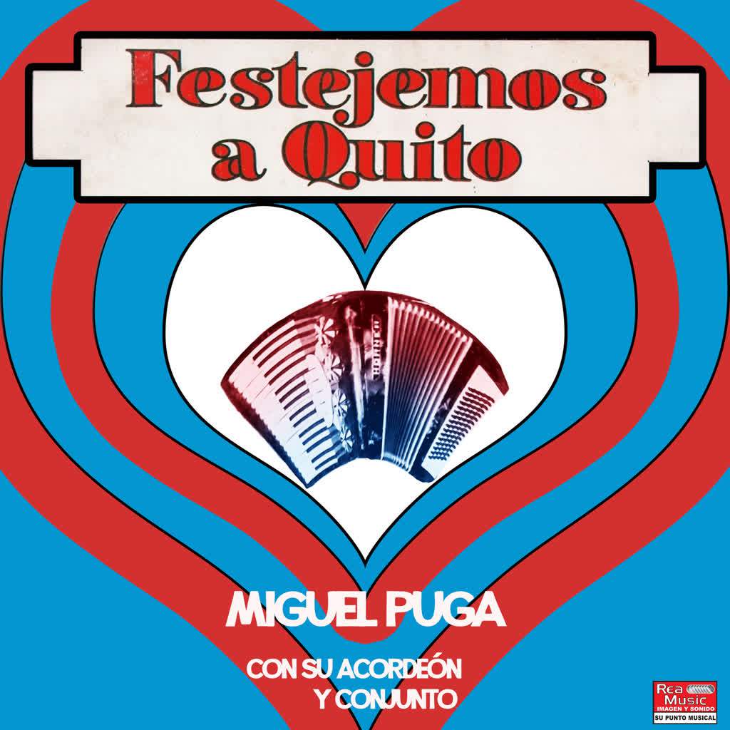 Festejemos a Quito: Miguel Puga Con Su Acordeo n y Conjunto
