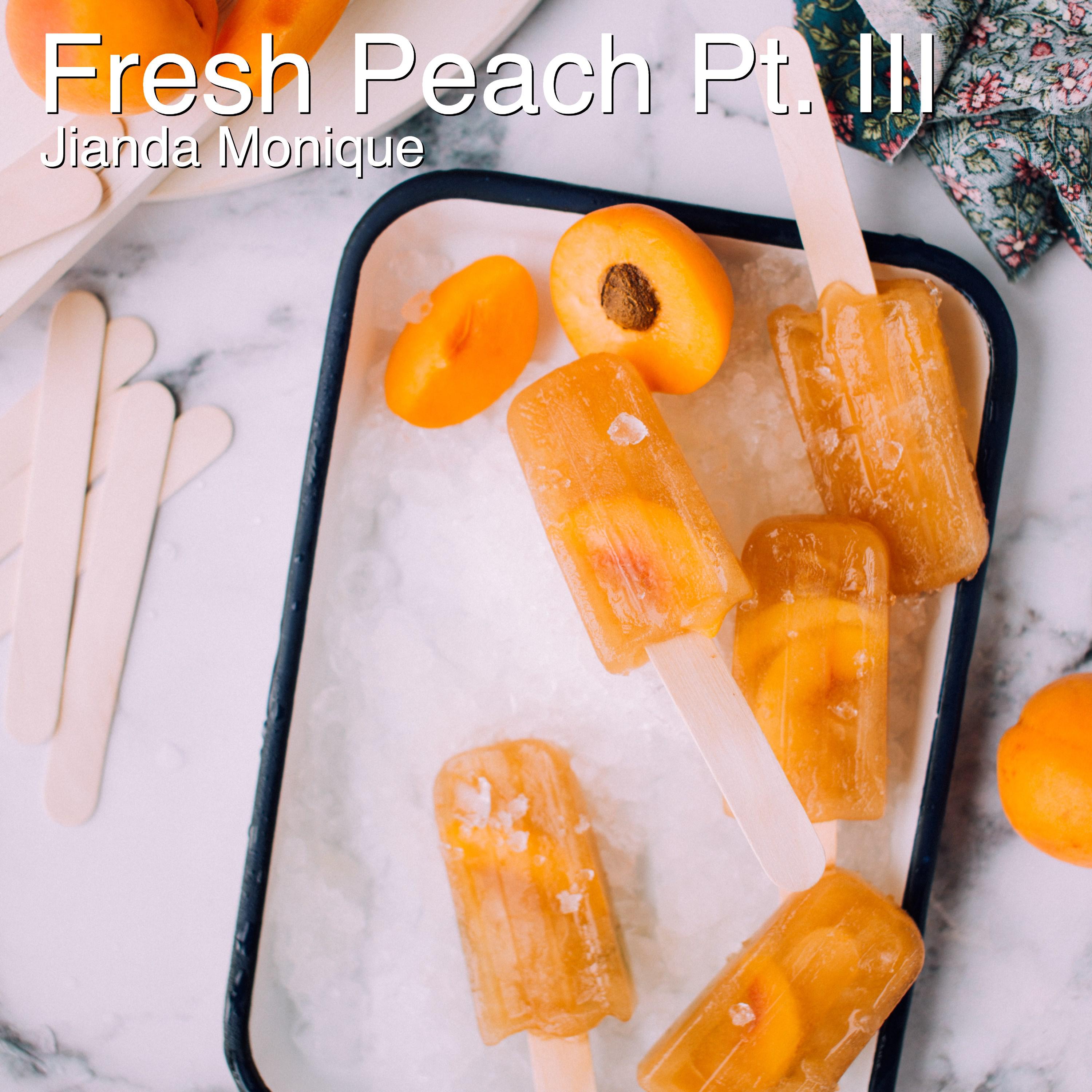 Fresh Peach Pt. III