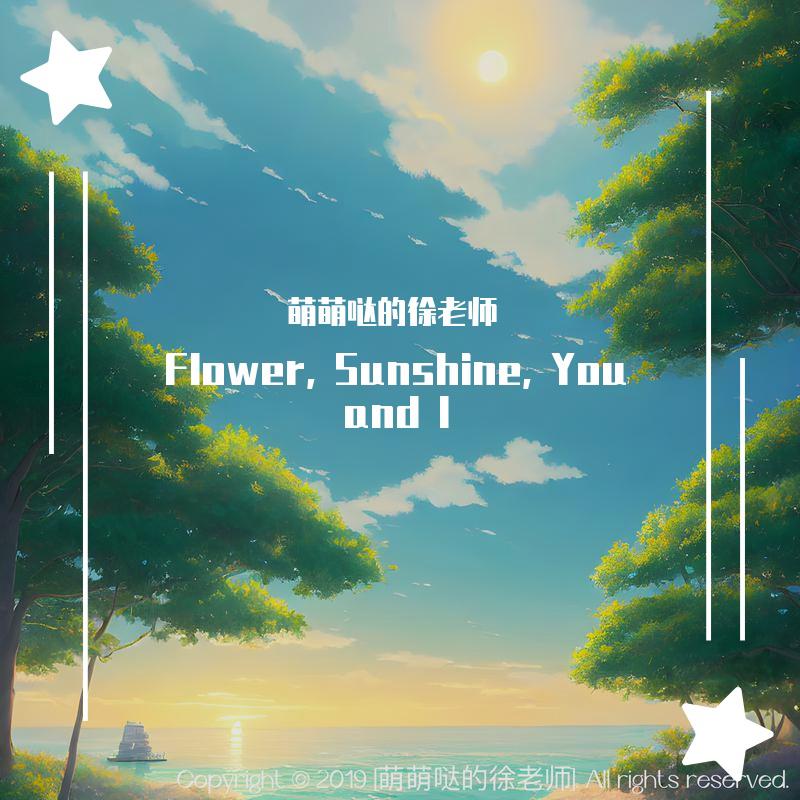 Flower, Sunshine, You and I