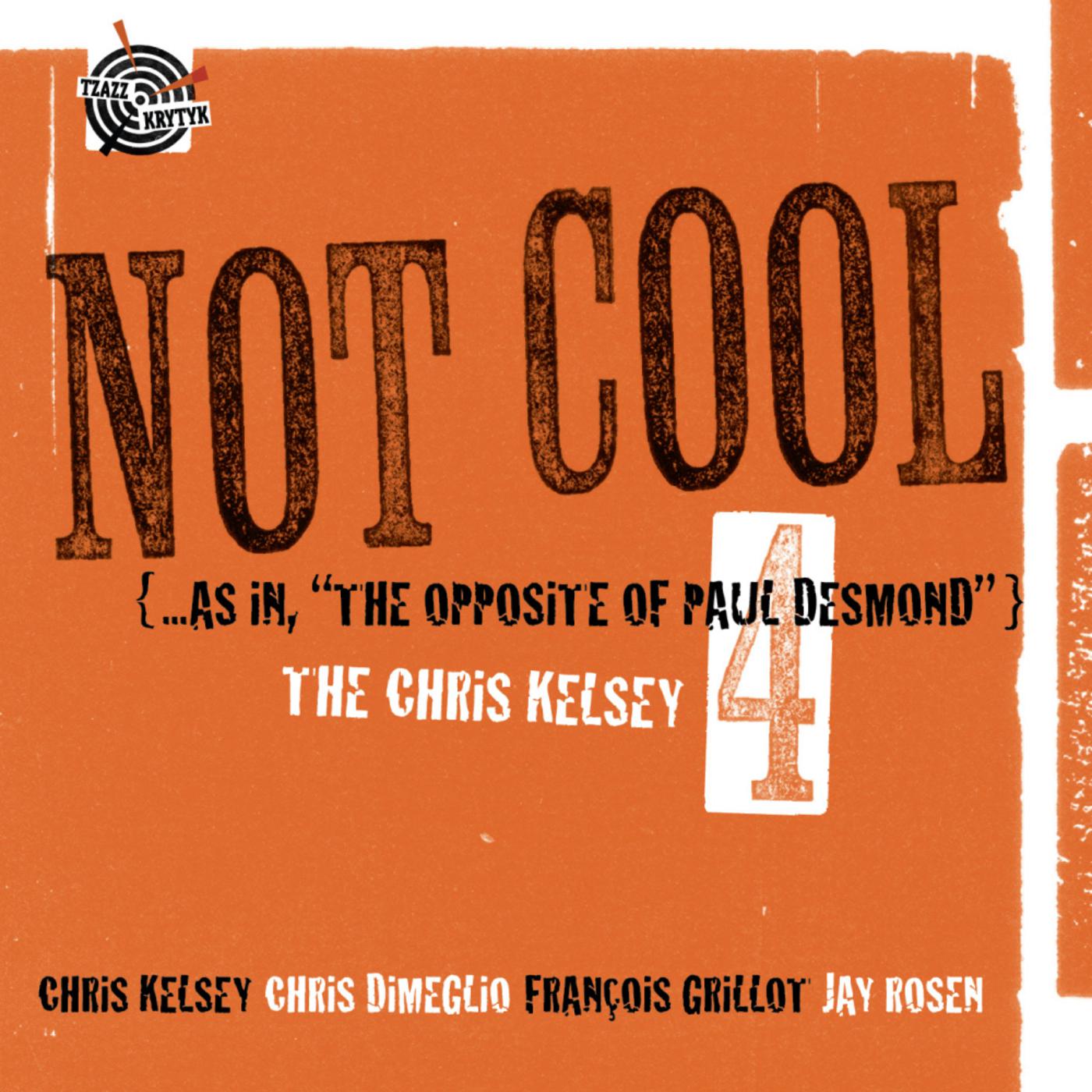 Not Cool ( ... as in, "The Opposite of Paul Desmond")