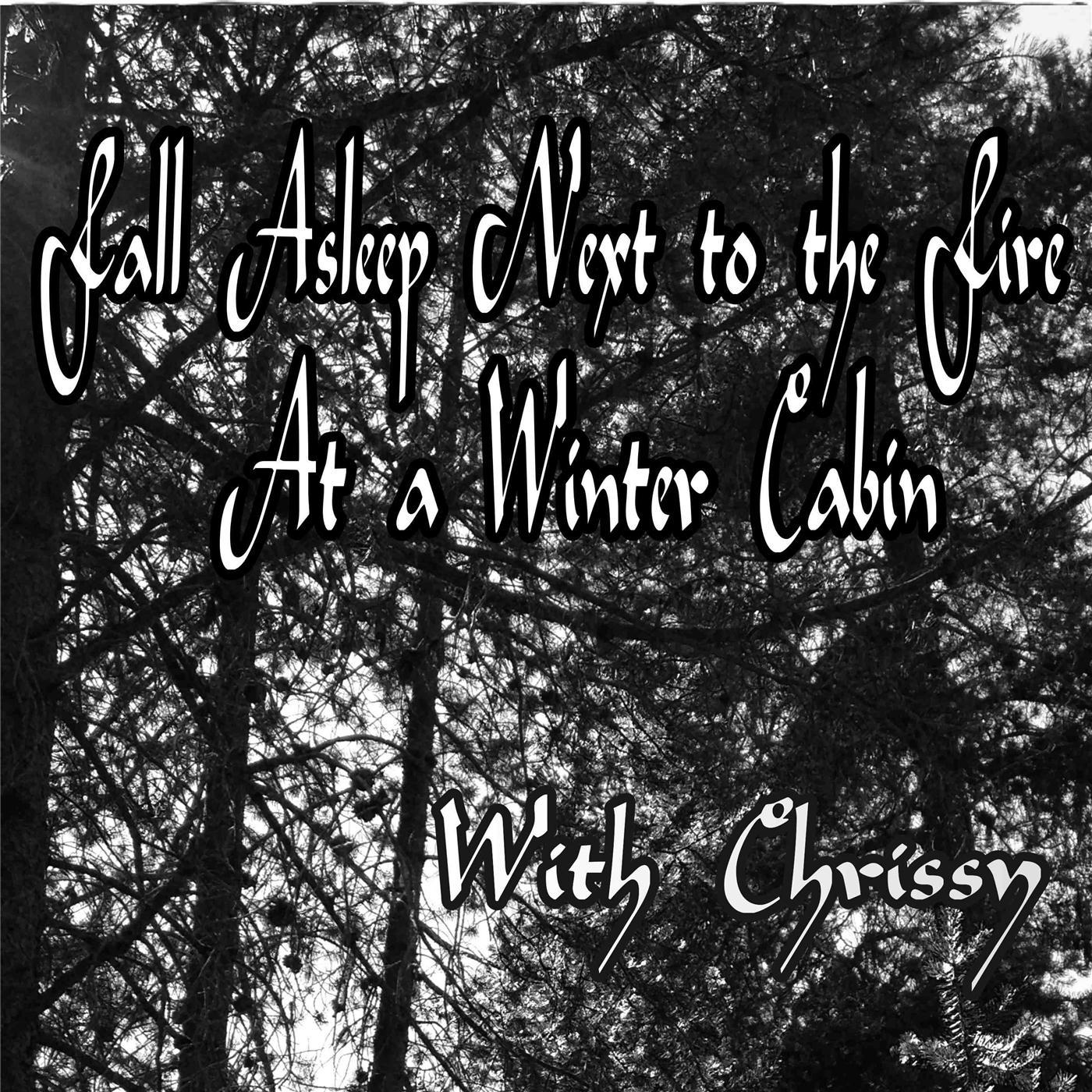 Fall Asleep Next to the Fire At a Winter Cabin With Chrissy